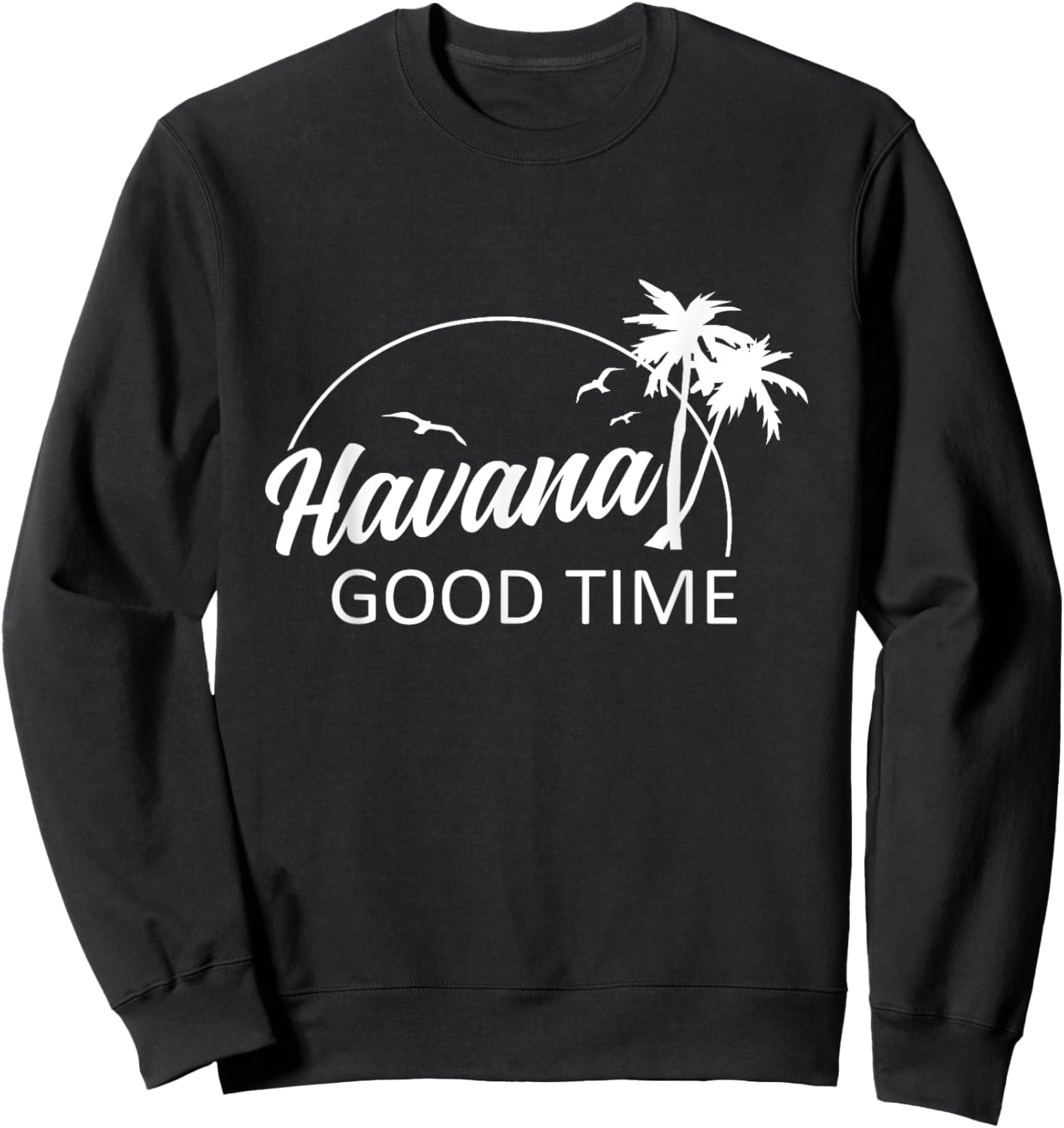 Havana Good Time Funny Pun Summer Island Vacation Sweatshirt - Sweatshirt | Black