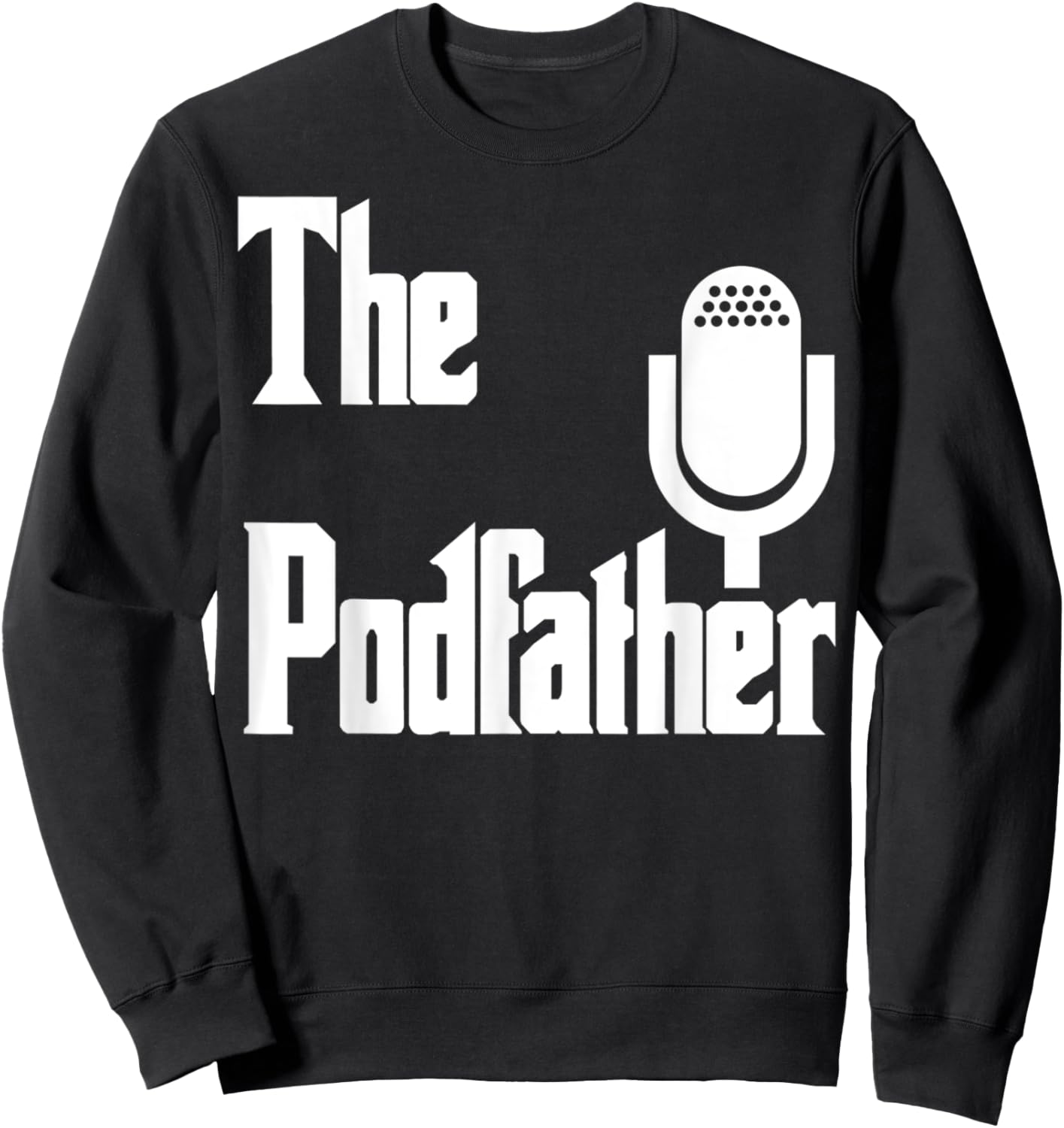 The Podfather Podcaster Gift Funny Podcast Sweatshirt - Sweatshirt | Black