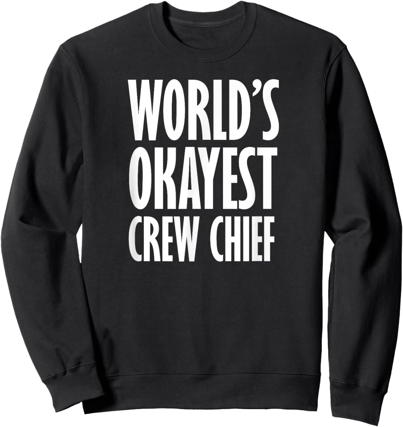 Crew Chief: World's Okayest Funny Sweatshirt - Sweatshirt | Black