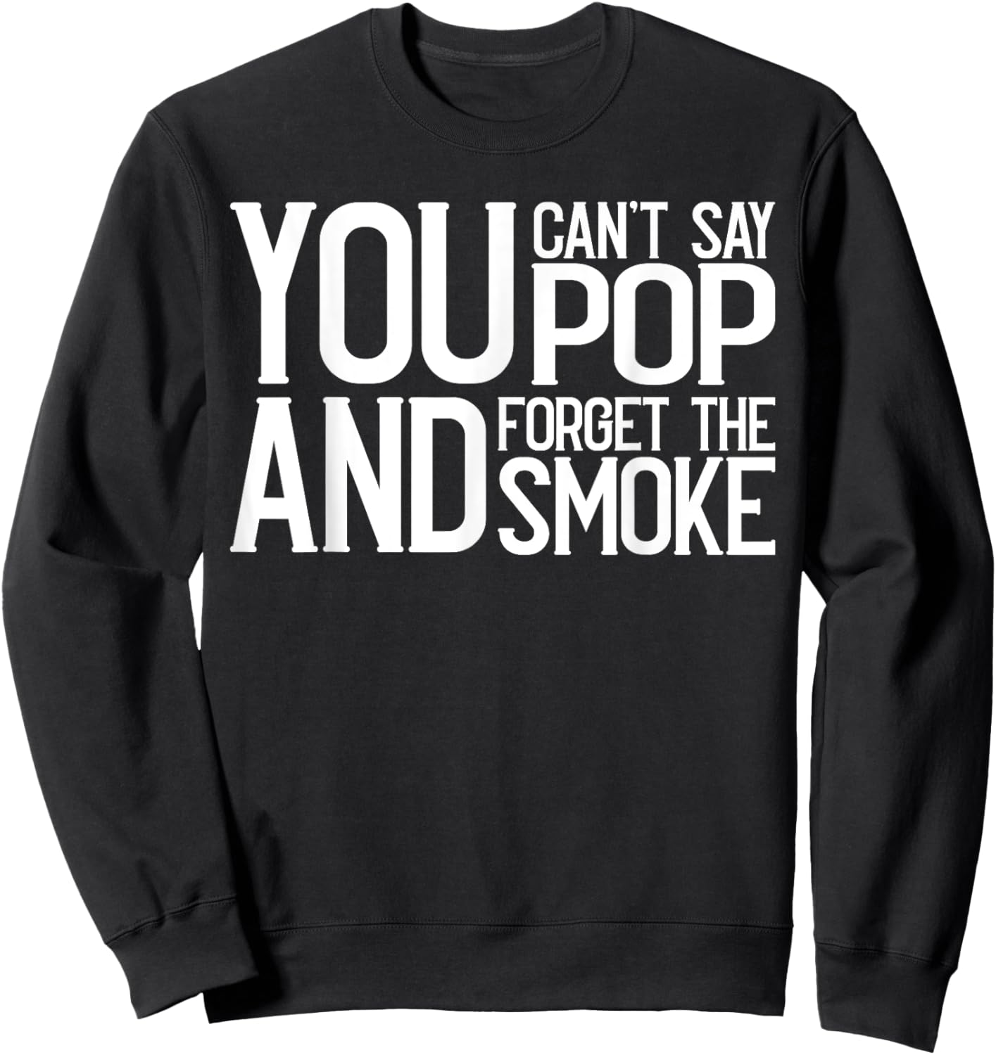 You Cant Say Pop And Forget The Smoke Bbq Sweatshirt - Sweatshirt | Black