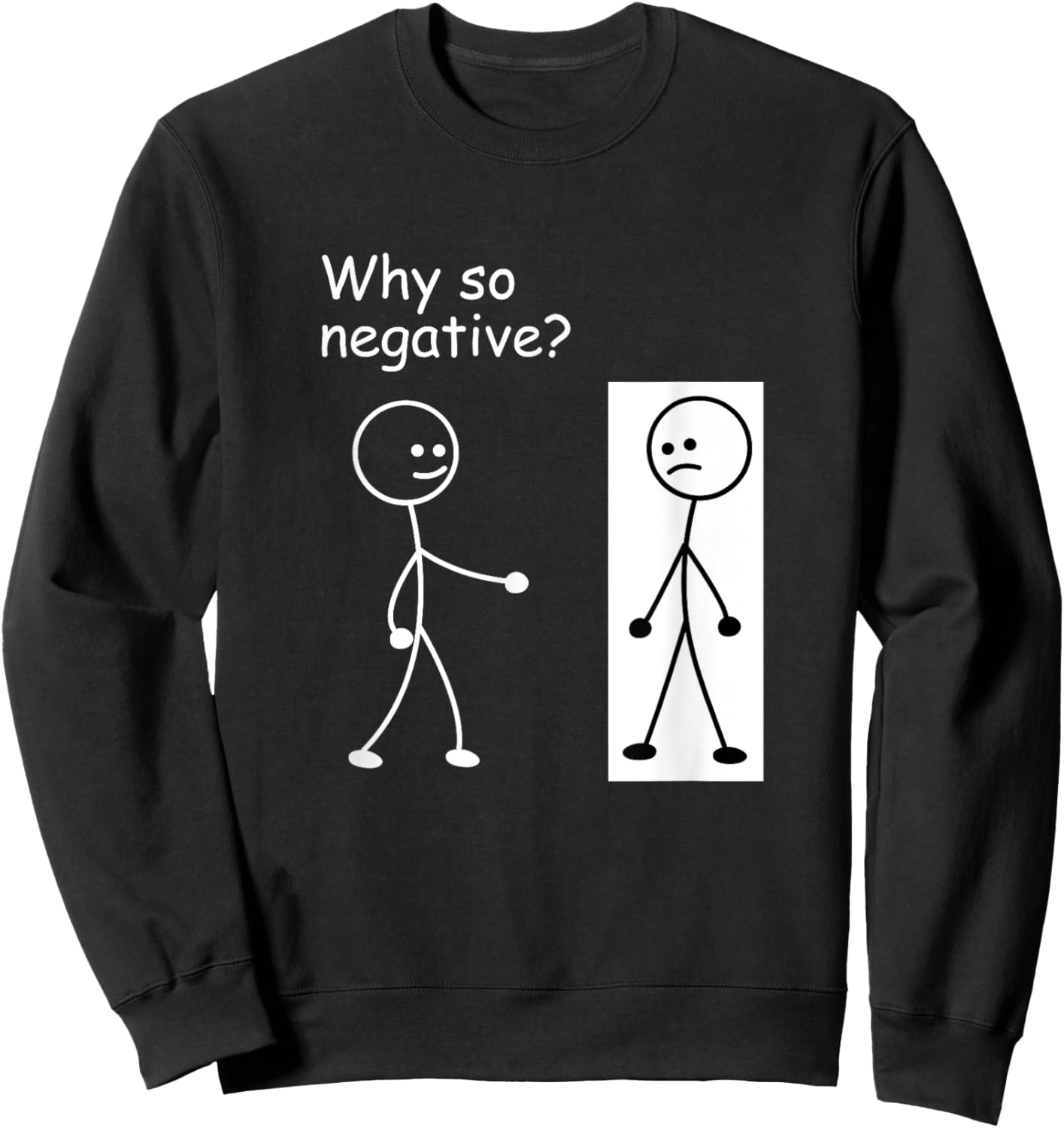 Why So Negative - Funny Joke Humor Stick Man Stick Figure Sweatshirt - Sweatshirt | Black