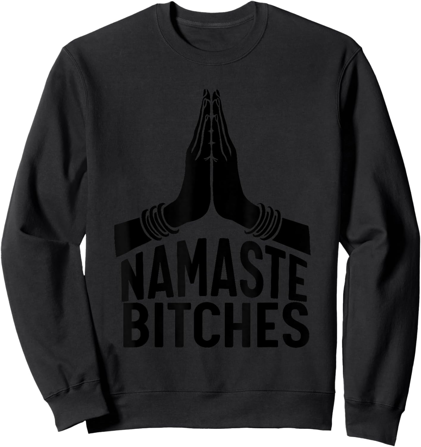 Namaste Bitches funny Yoga Sweatshirt - Sweatshirt | Black