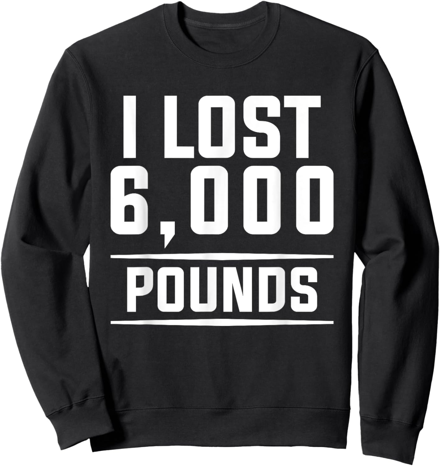 I Lost 6000 Pounds Weight Loss Workout Diet Fitness Sweatshirt - Sweatshirt | Black