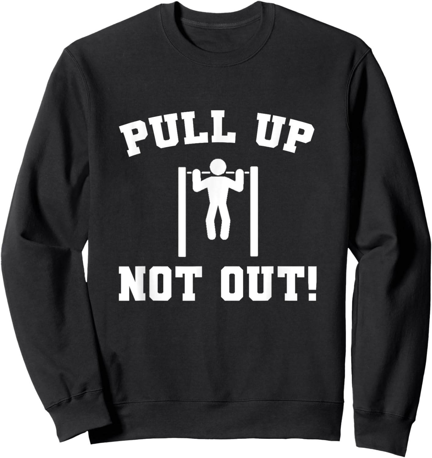 Pull Up Not Out Weightlifting Bodybuilding Powerlifting Gym Sweatshirt - Sweatshirt | Black