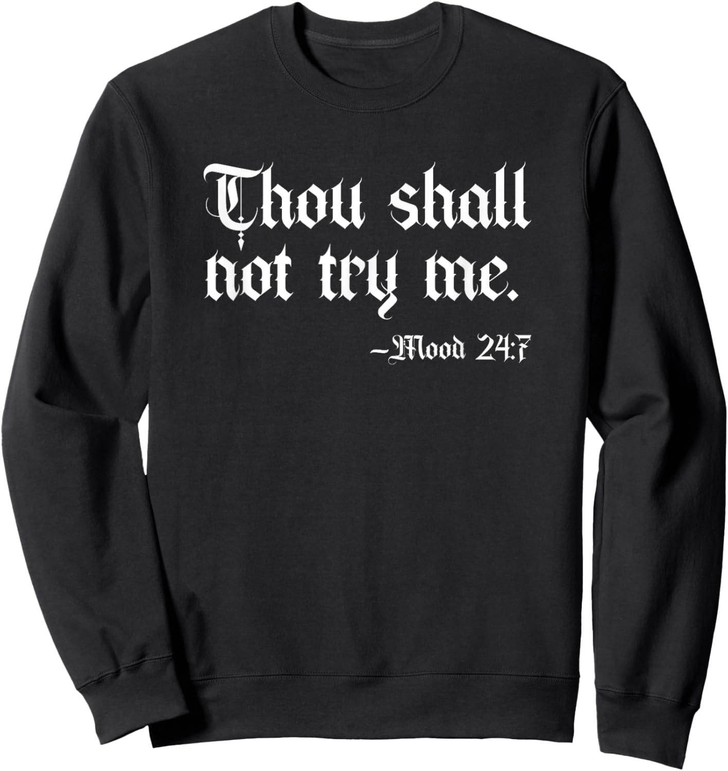 Thou Shall Not Try Me Mood 24:7 Funny Sarcastic Moody Saying Sweatshirt - Sweatshirt | Black