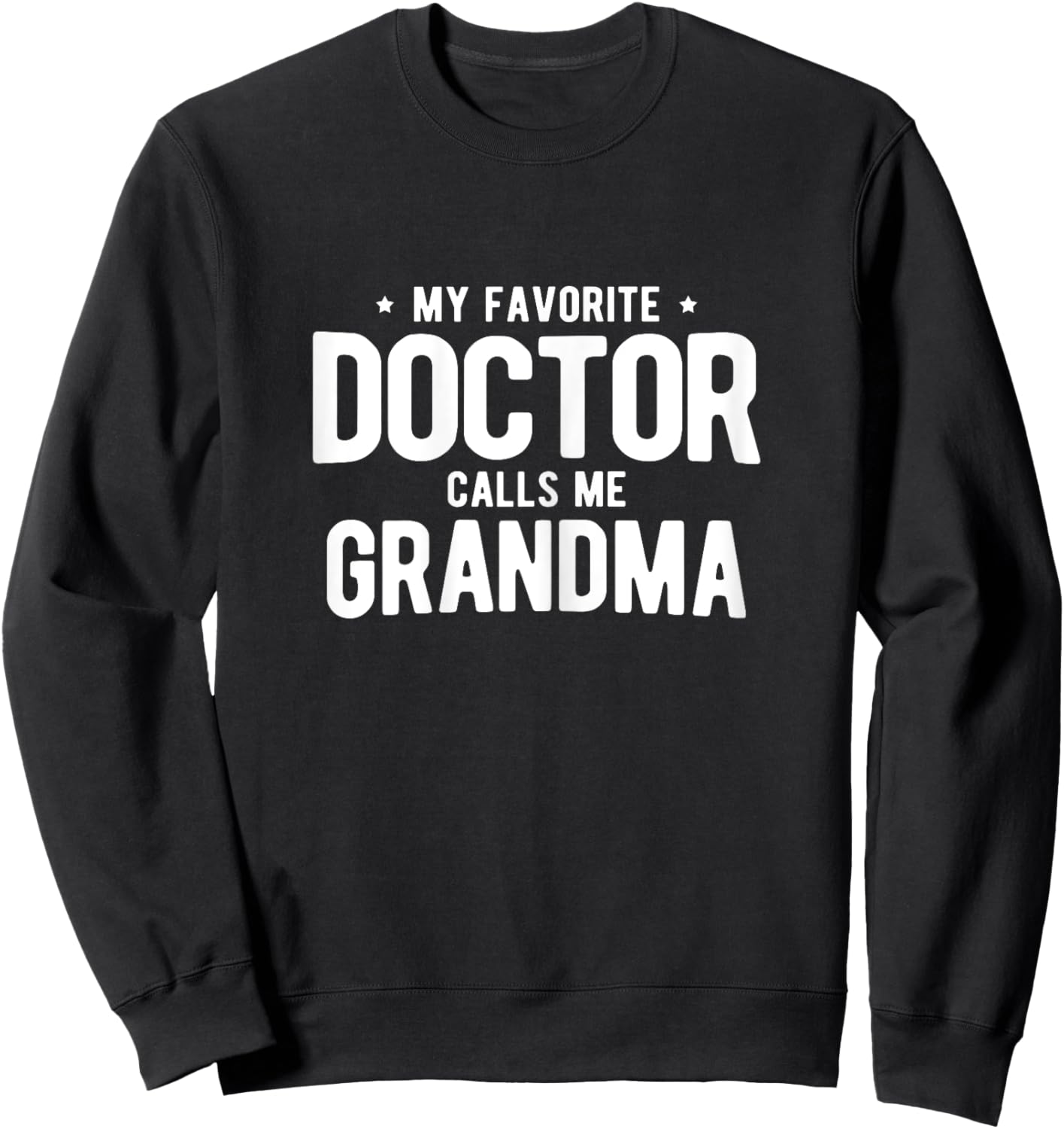 My Favorite Doctor Calls Me Grandma PhD Sweatshirt - Sweatshirt | Black