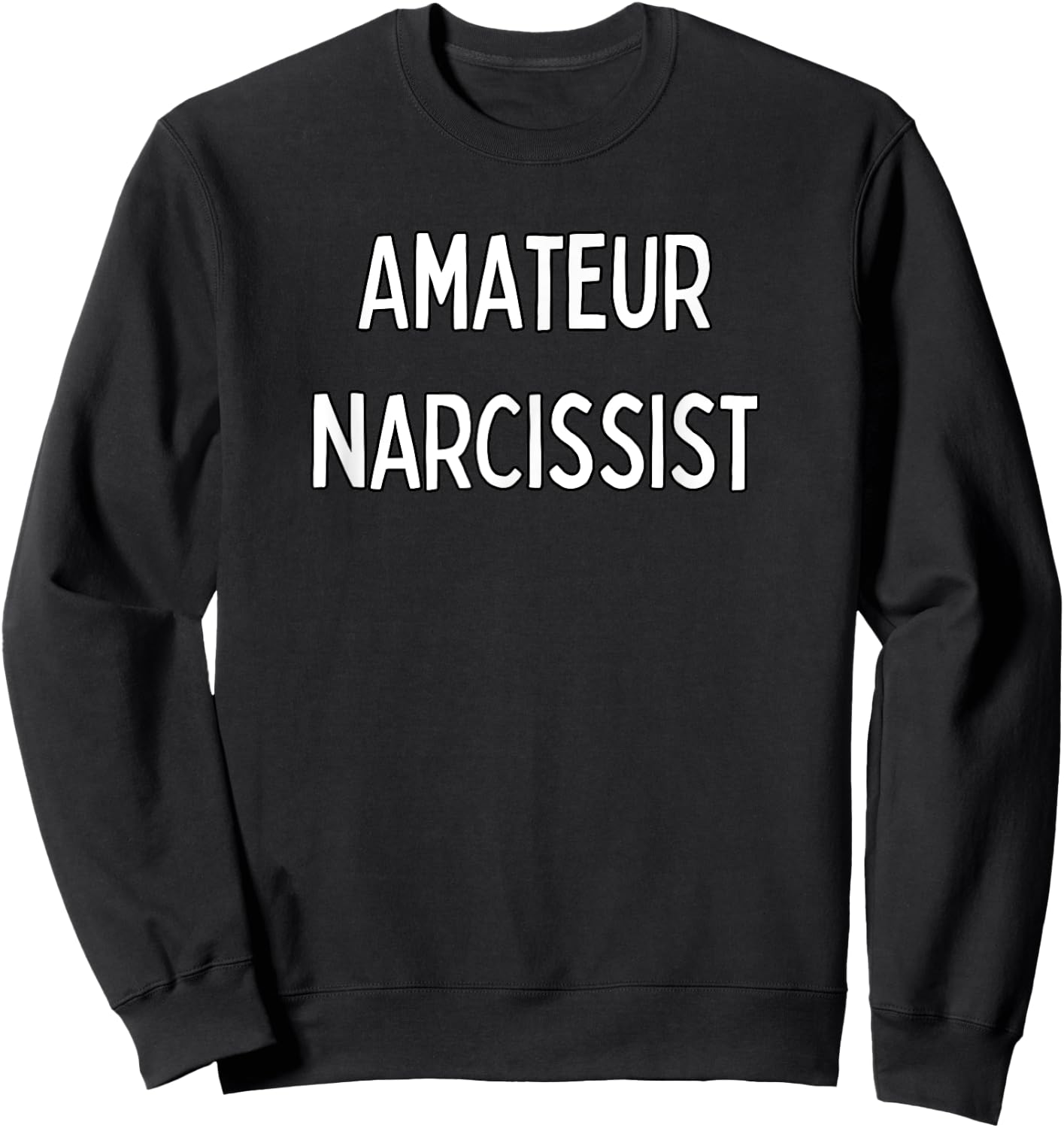 Amateur Narcissist Sweatshirt - Sweatshirt | Black