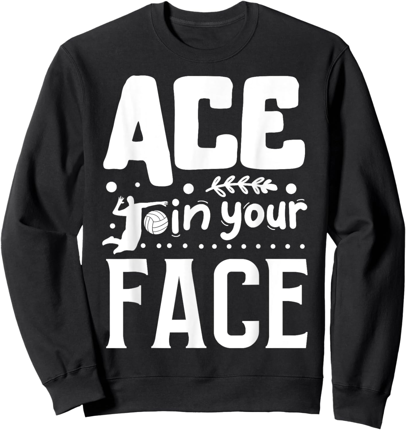 Ace In Your Face | Volleyball Sweatshirt - Sweatshirt | Black