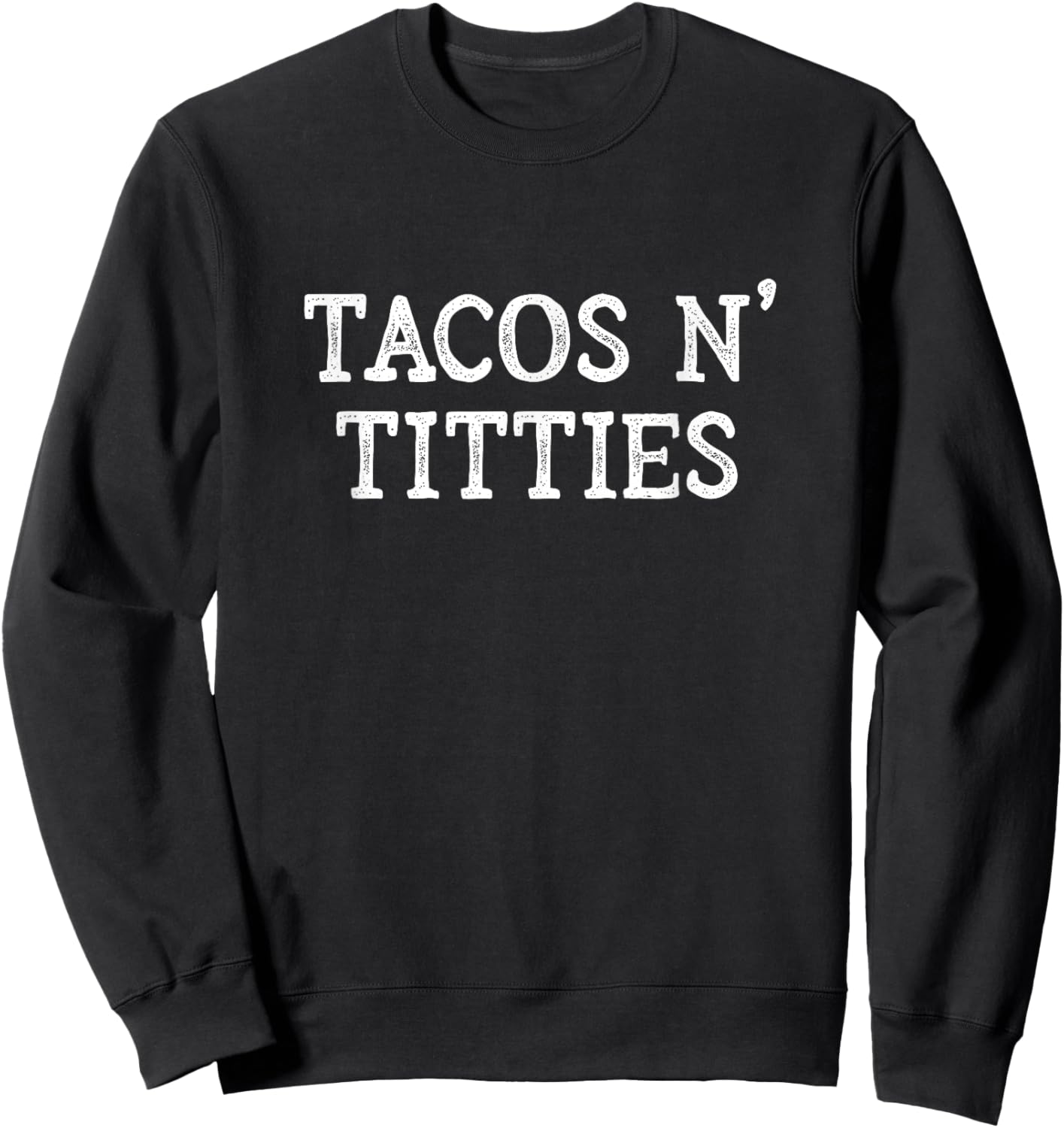 Tacos and Titties Boobs Humor Sarcastic Quote Funny Adult Sweatshirt - Sweatshirt | Black