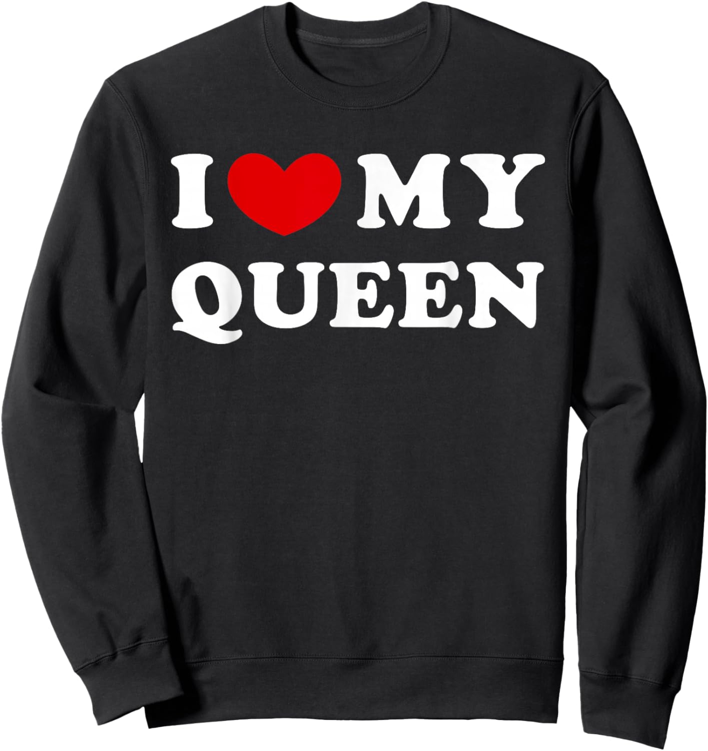 I Love My Queen, I Love My Queen Sweatshirt - Sweatshirt | Black