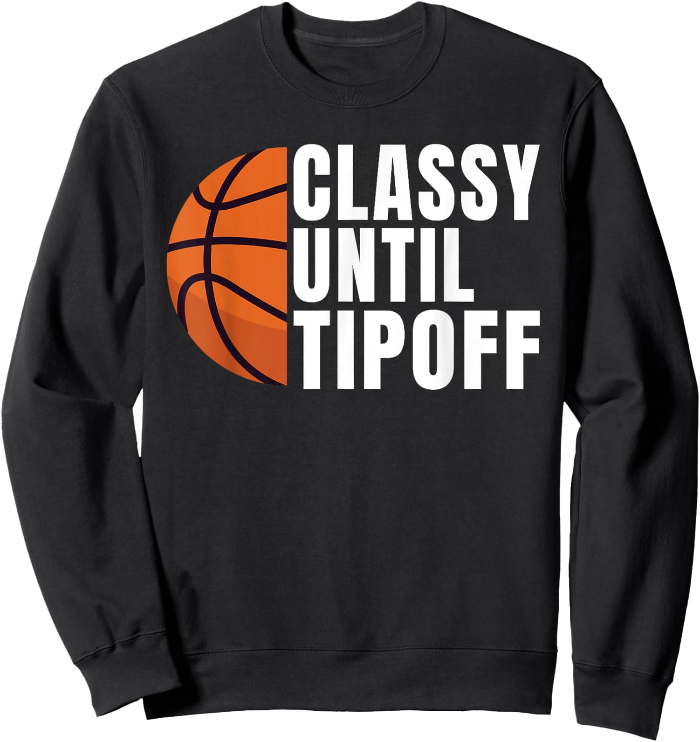 Classy until Tipoff funny Basketball Sweatshirt - Sweatshirt | Black