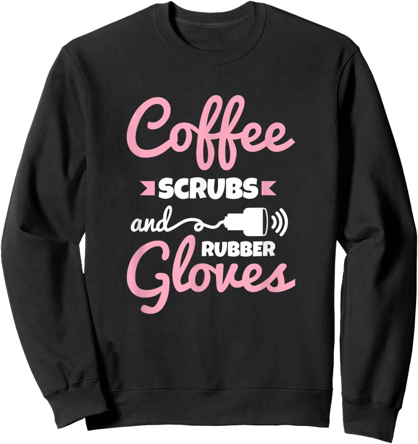 Coffee Scrubs Rubber Gloves Sonography Cardiac Sonographer Sweatshirt - Sweatshirt | Black
