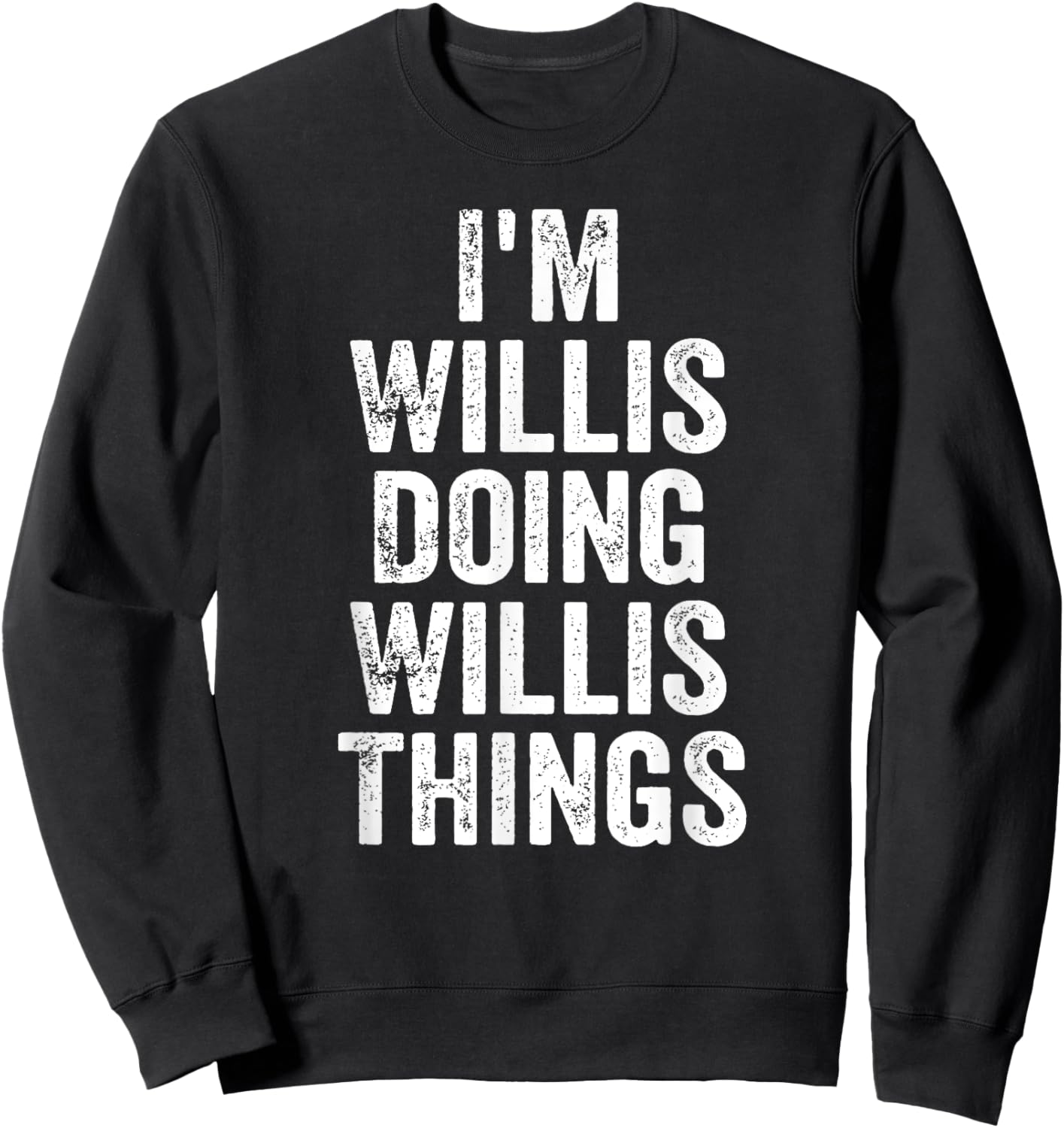 I'm Willis Doing Willis Things Shirt Personalized First Name Sweatshirt - Sweatshirt | Black