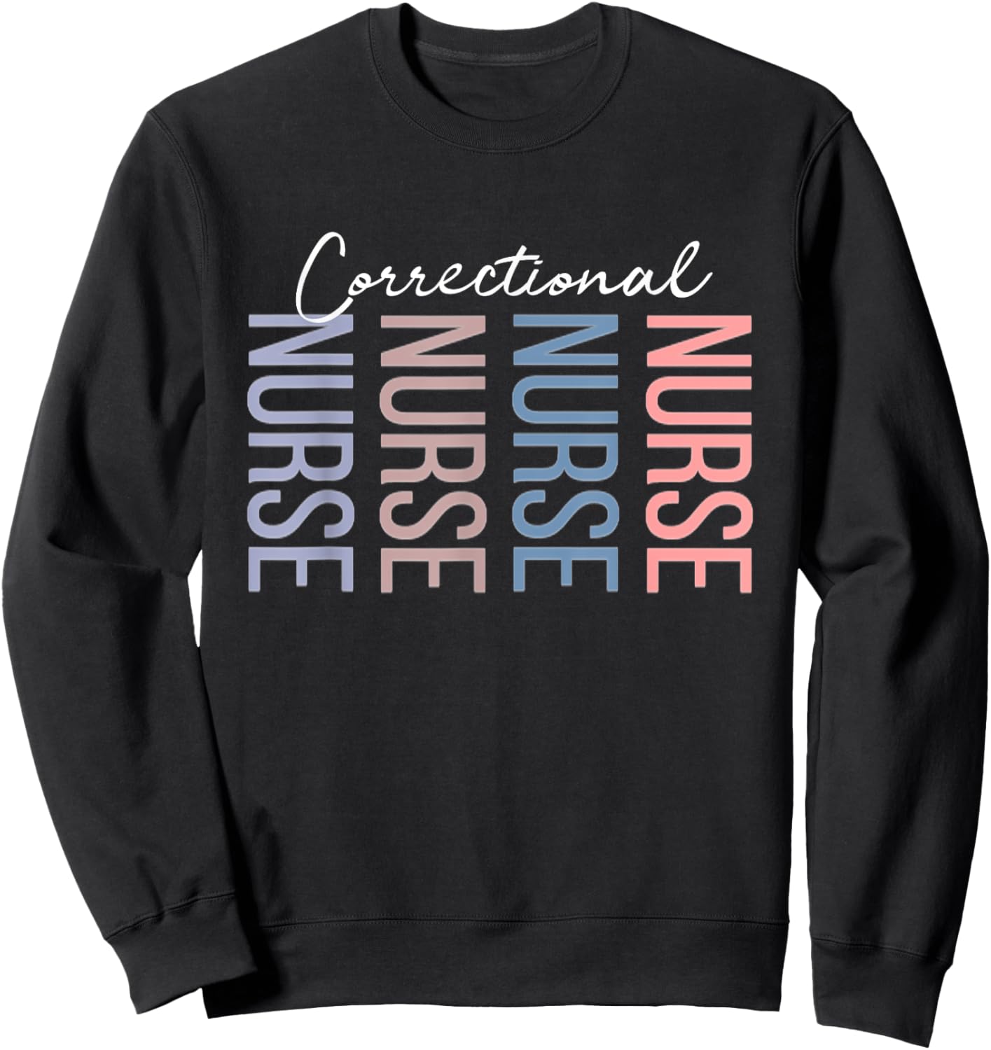 Correctional Nurse Jails Prisons Inmate Care RN LPN Sweatshirt - Sweatshirt | Black
