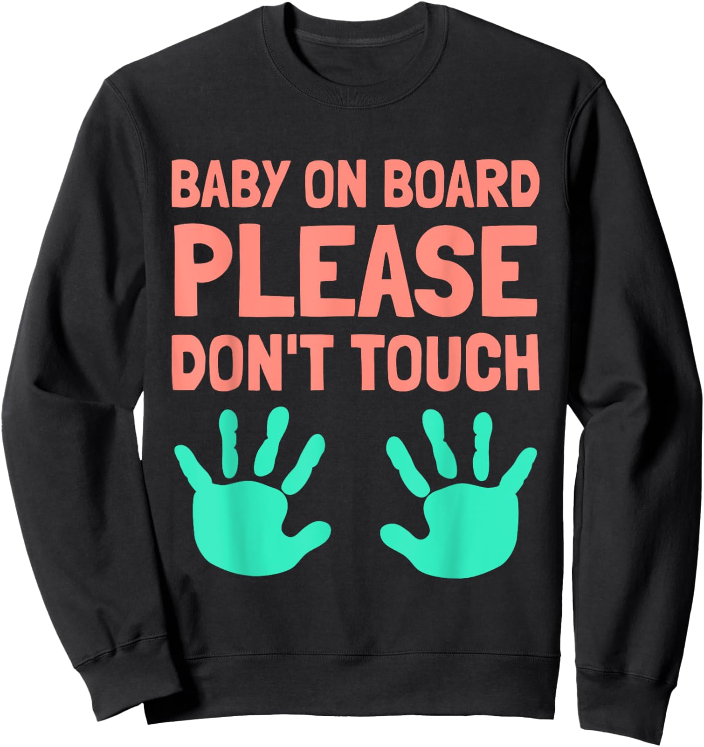 Funny Baby On Board Please Don't Touch Design for Maternity Sweatshirt - Sweatshirt | Black