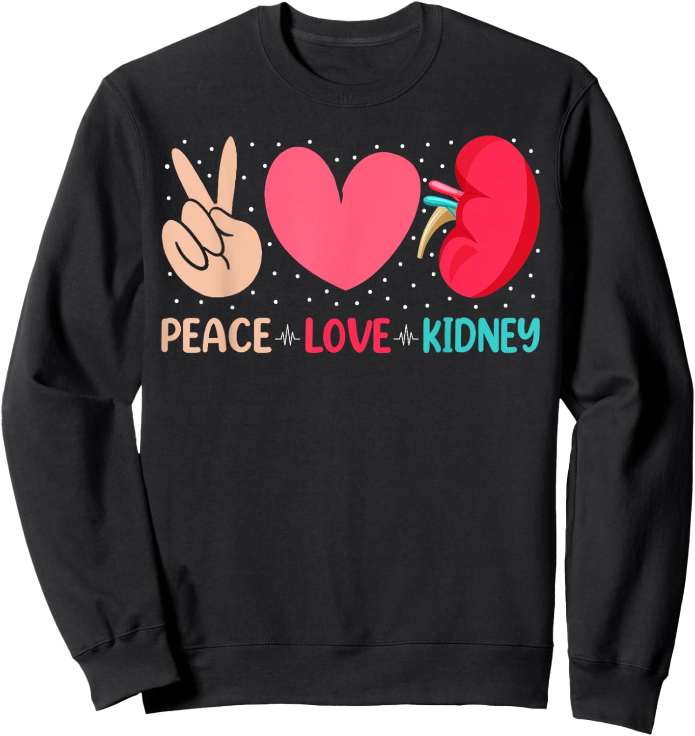 Peace Love Kidney - Nephrology Dialysis Tech Nurse Quotes Sweatshirt - Sweatshirt | Black