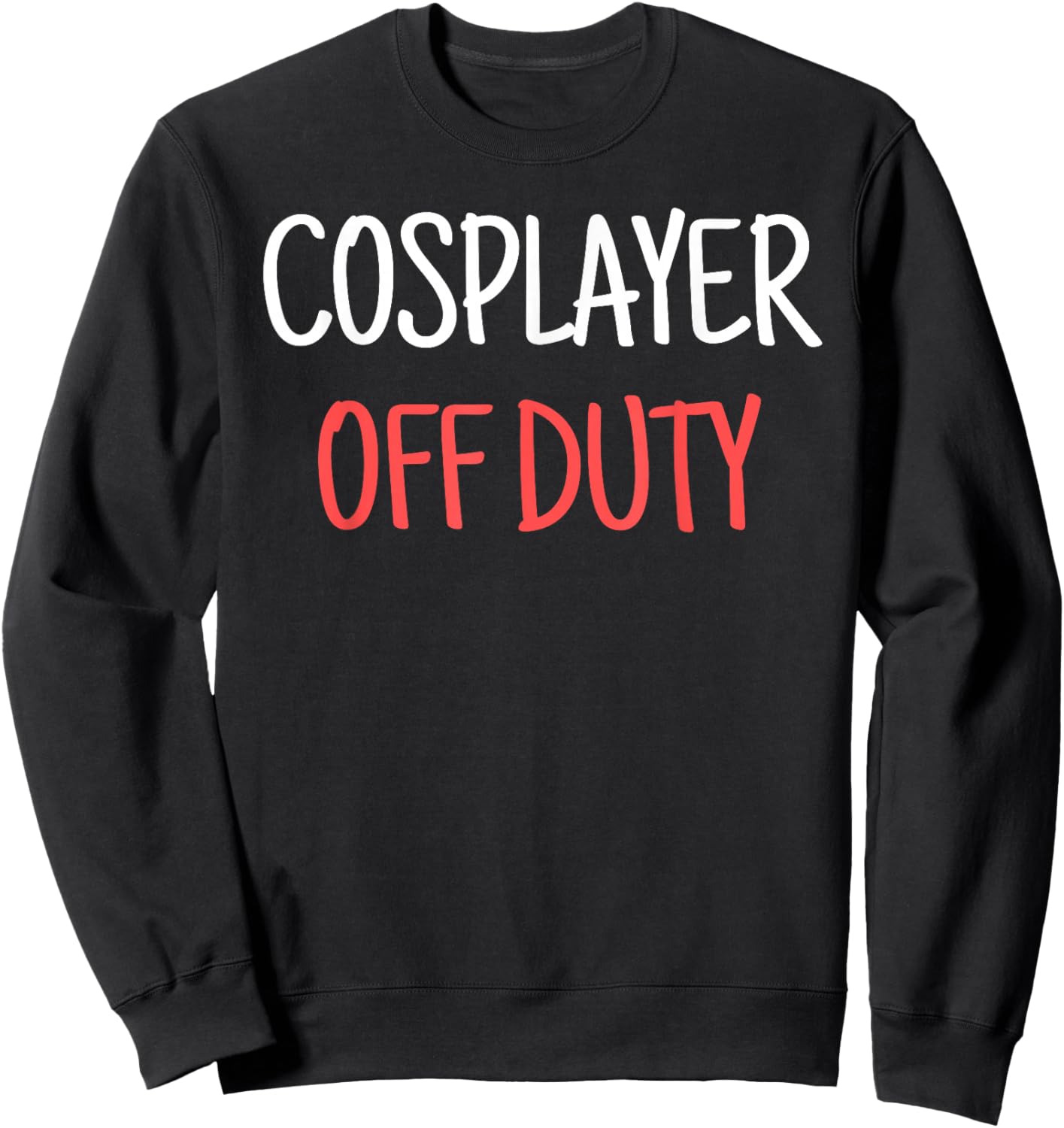 Cosplayer Off Duty Humor Apparel Four Co. - Cosplay Off Duty Funny - Adults - Black - 3X-Large - Short Sleeve - - Modern Casual - Cosplay Theme Sweatshirt - Sweatshirt | Black