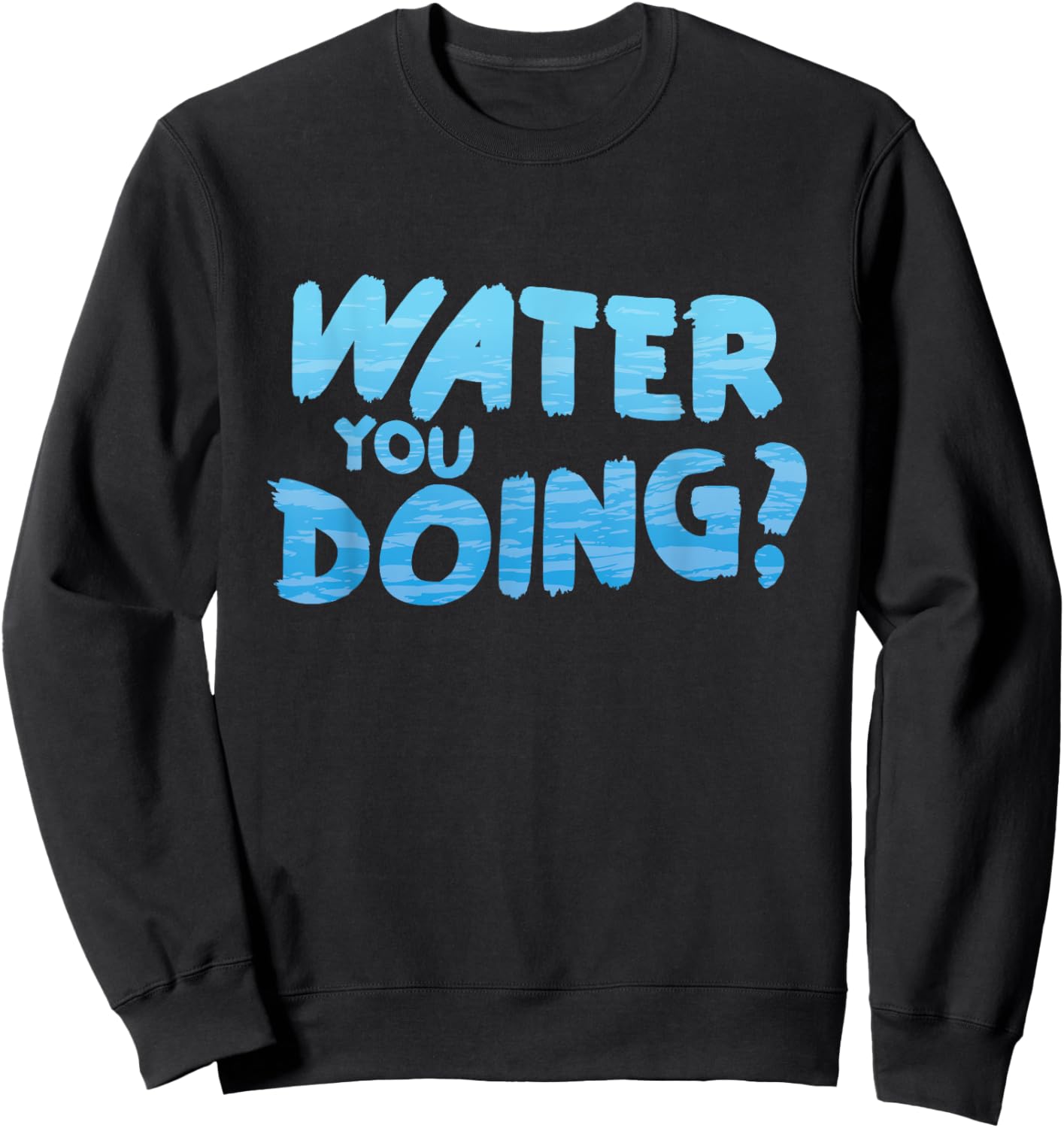 Water you doing Ocean Swimmer Funny Swimming Pool Sweatshirt - Sweatshirt | Black