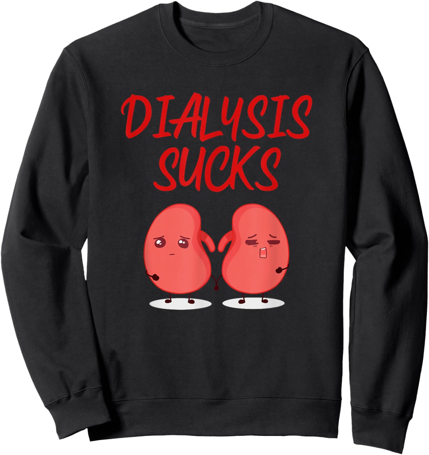 Saying Dialysis Sucks Renal Kidney Support Patient Women Men Sweatshirt - Sweatshirt | Black