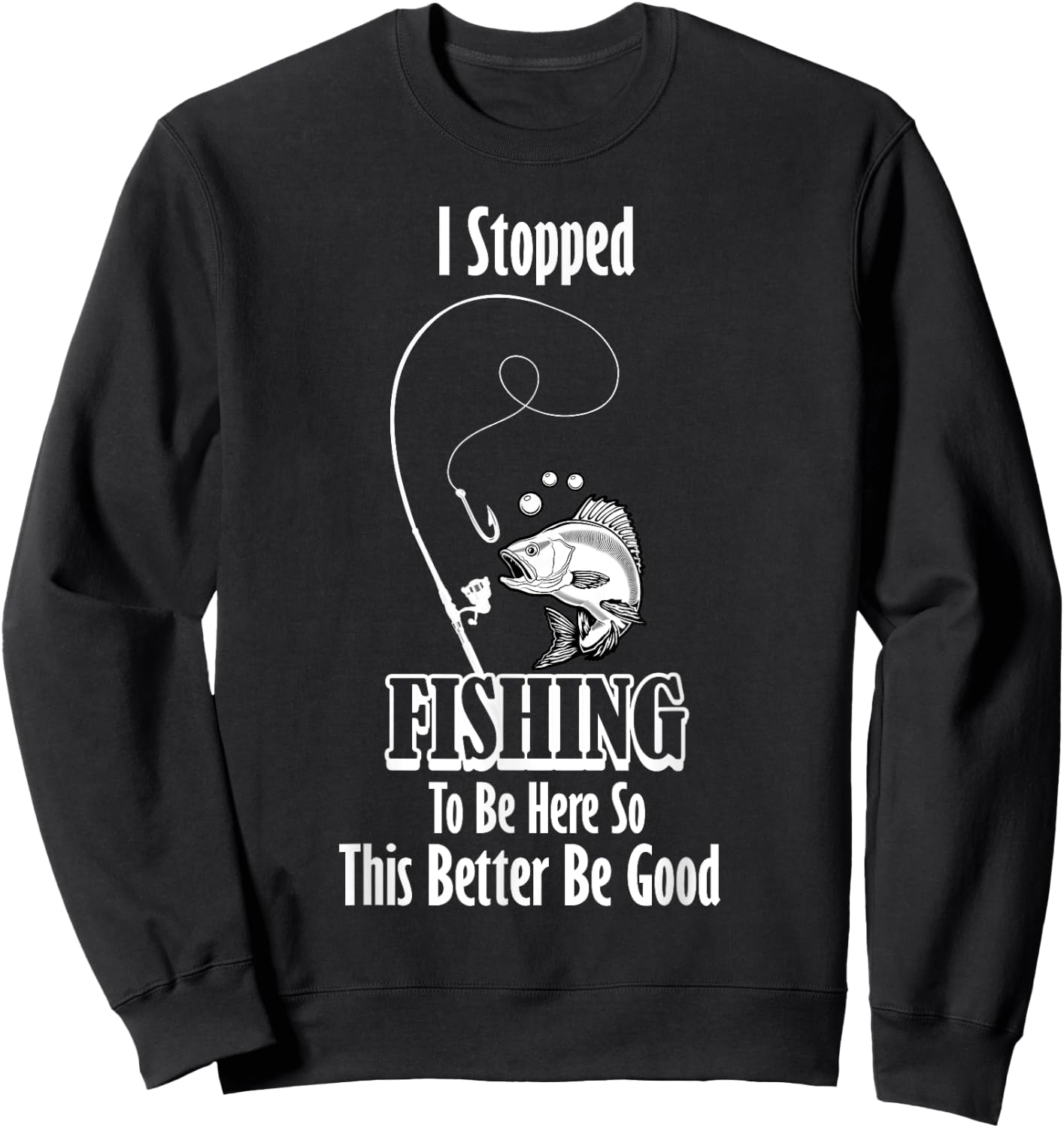 Funny I Stopped Fishing To Be Here Fishing Person Lover Sweatshirt - Sweatshirt | Black