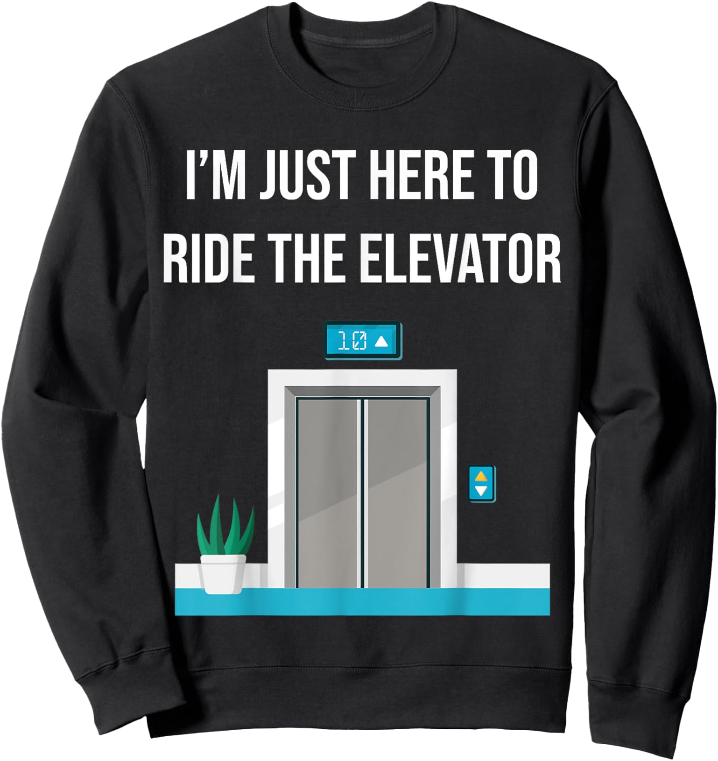 I'm Just Here To Ride The Elevator Funny Only Cool Men Women Sweatshirt - Sweatshirt | Black