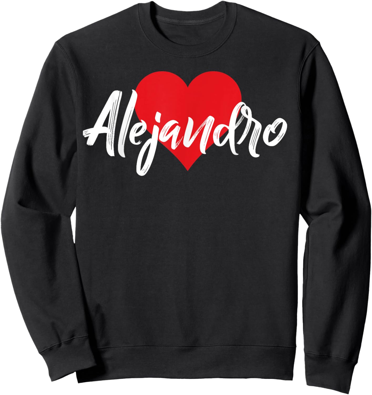 I Love Alejandro First Name I Heart Named Sweatshirt - Sweatshirt | Black