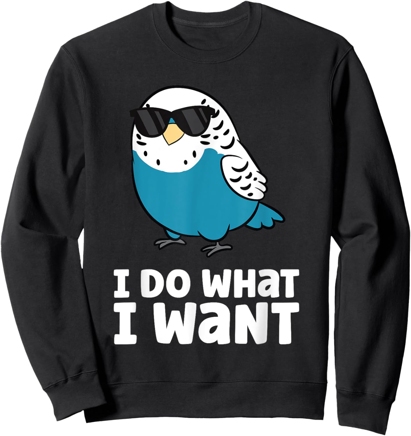 I Do What I Want Parakeet Budgie Bird Budgerigar Sweatshirt - Sweatshirt | Black