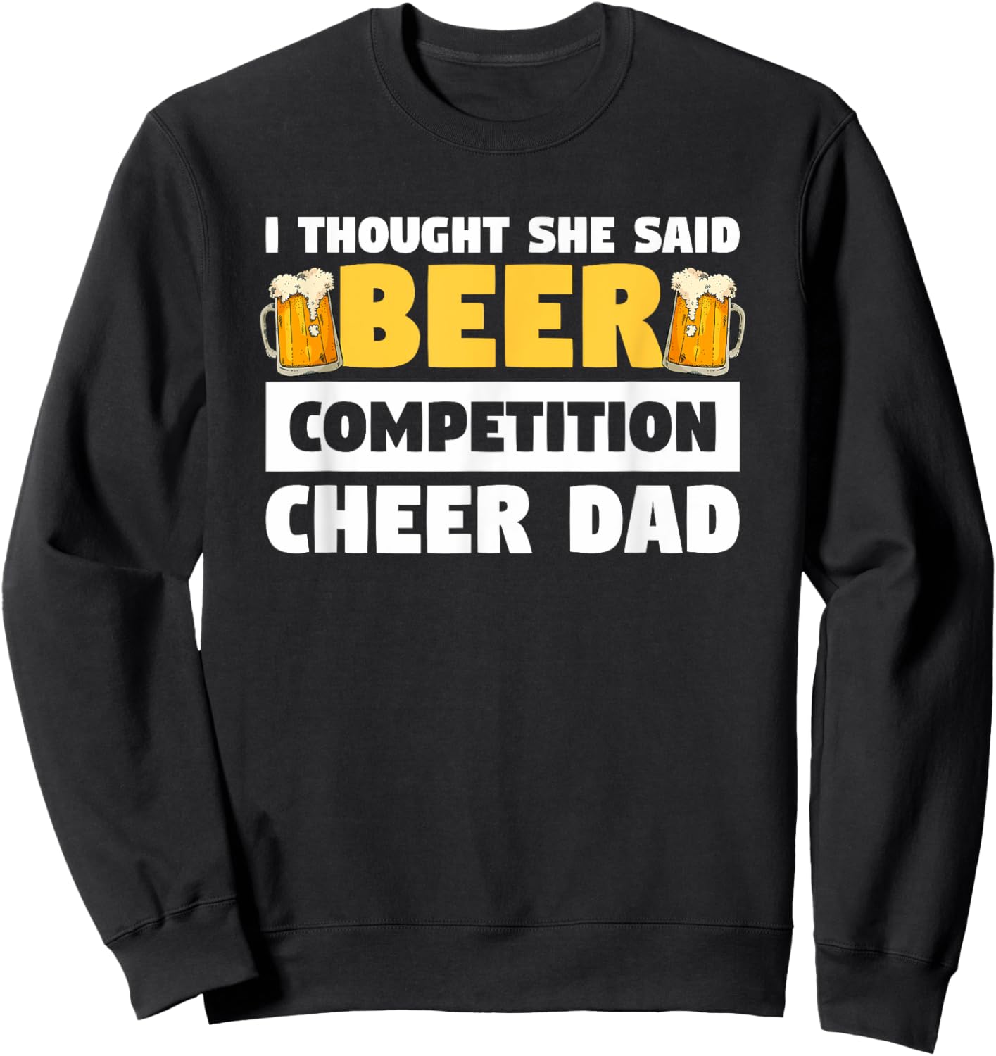 I Thought She Said Beer Competition Cheer Dad Sweatshirt - Sweatshirt | Black