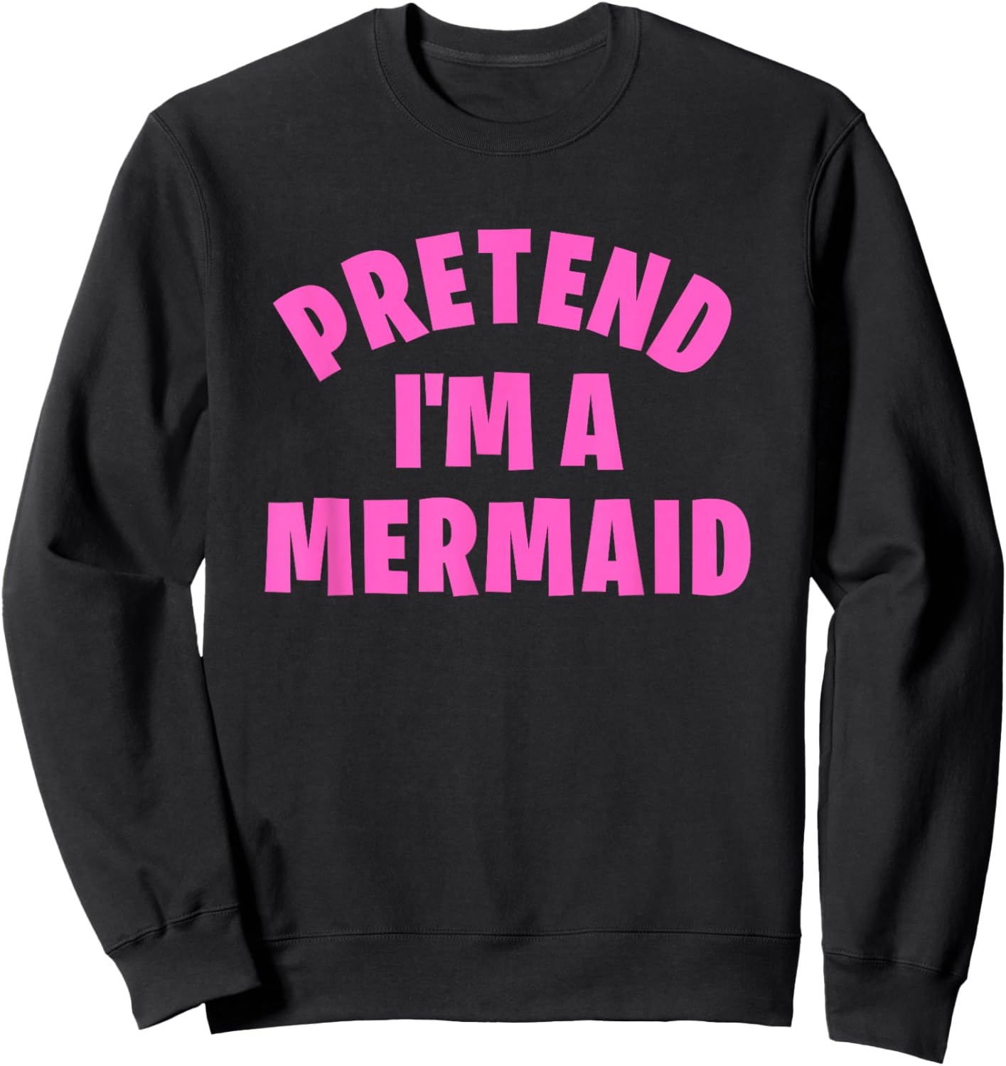 Pretend I'm a Mermaid Funny Lazy Halloween Costume Sweatshirt - Sweatshirt | Black