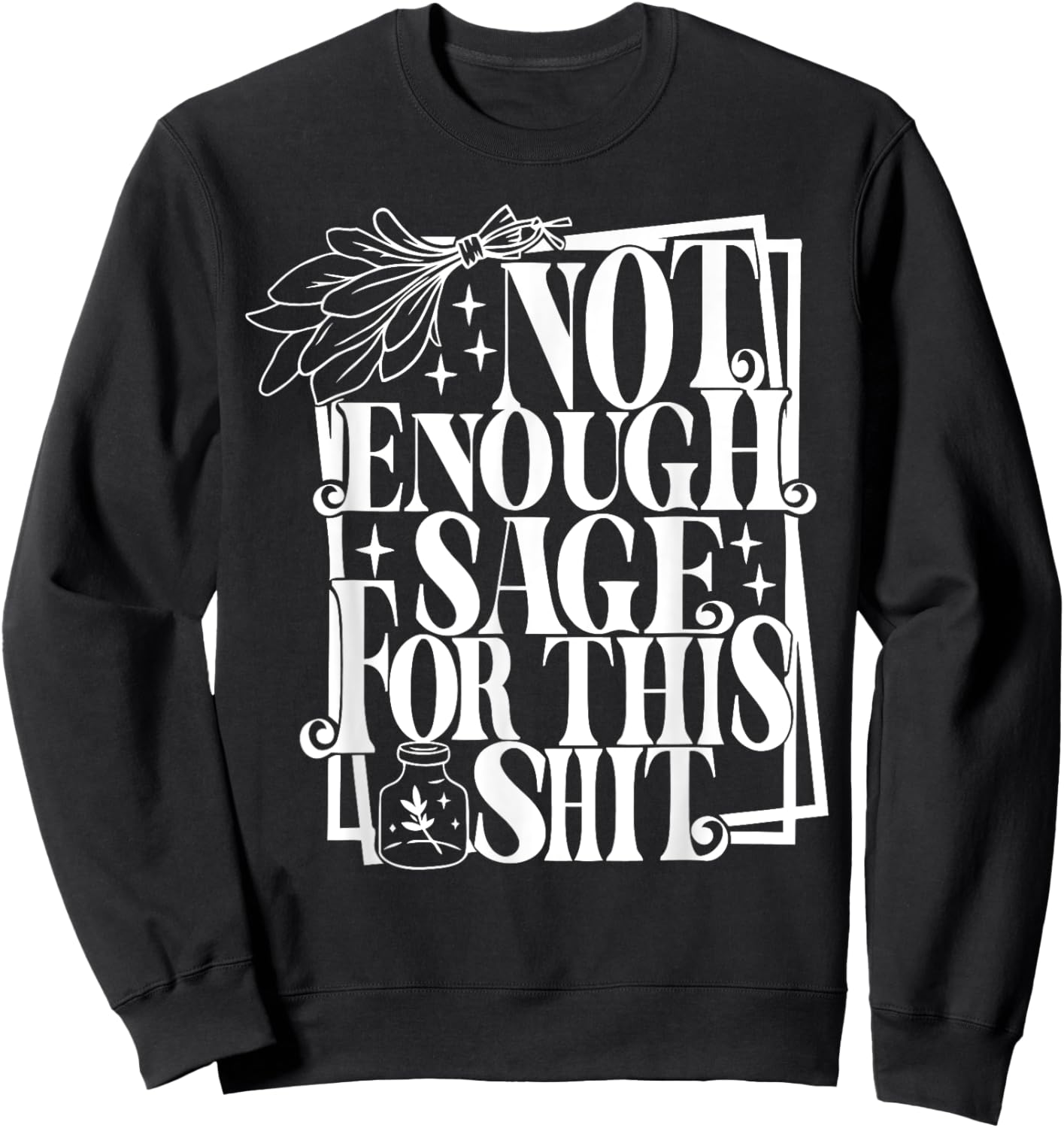 Not Enough Sage For this Shit Sweatshirt - Sweatshirt | Black