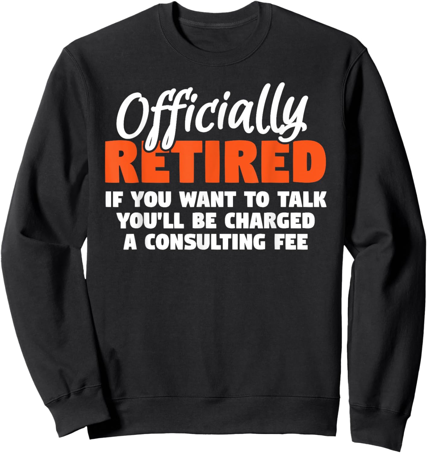 Officially Retired Retirement Humor Sweatshirt - Sweatshirt | Black