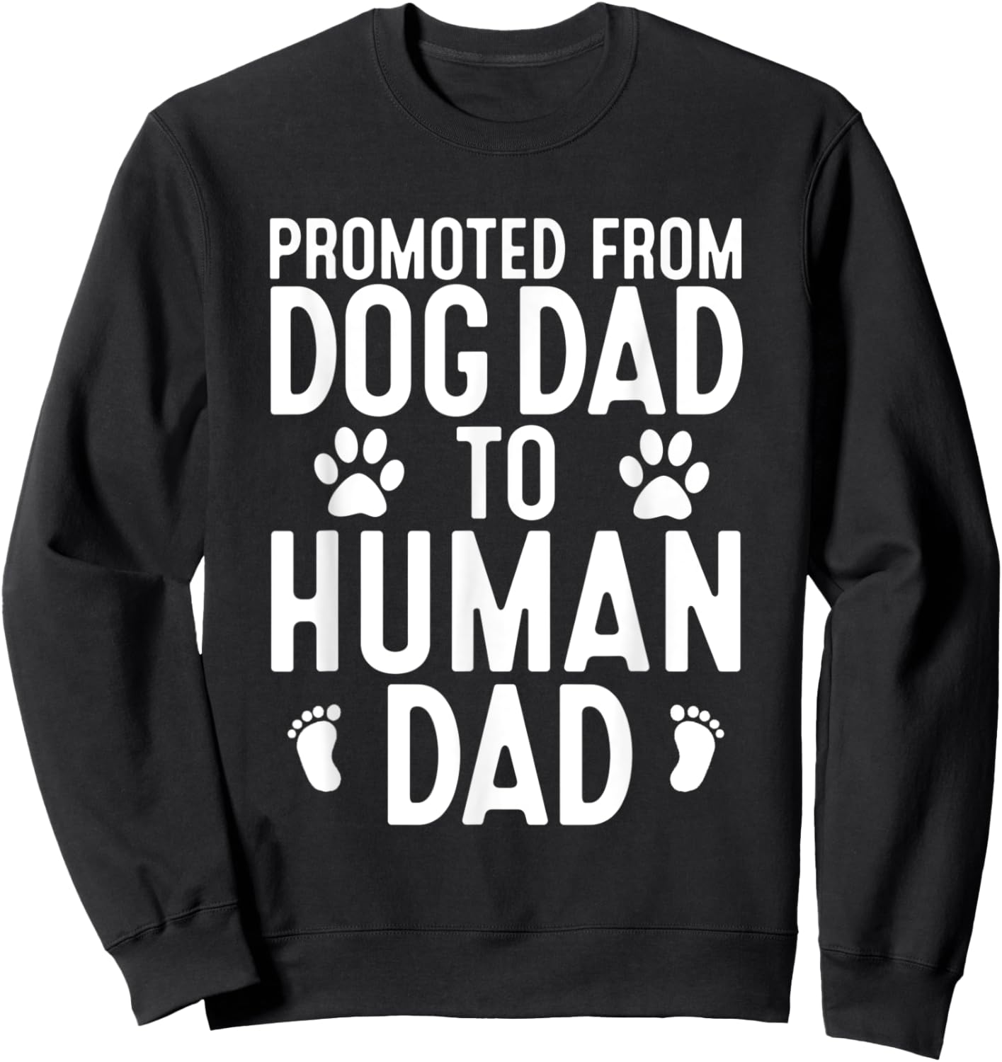Funny New Dad Promoted From Dog Dad to Human Dad New Father Sweatshirt - Sweatshirt | Black