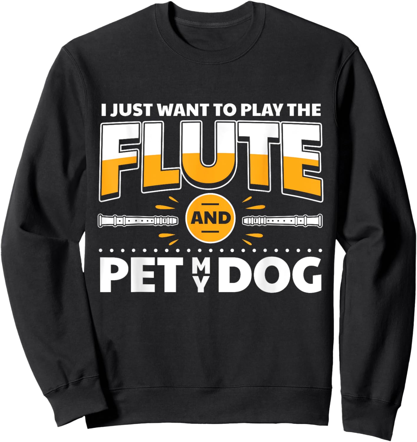 Flute Player Dog Owner Flutist I Play The Flute & Pet My Dog Sweatshirt - Sweatshirt | Black