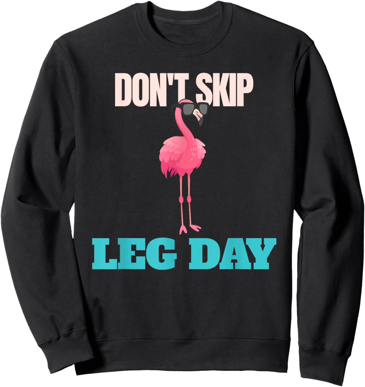 Don't Skip Leg Day Pink Flamingo Legs Funny Bodybuilding Sweatshirt - Sweatshirt | Black