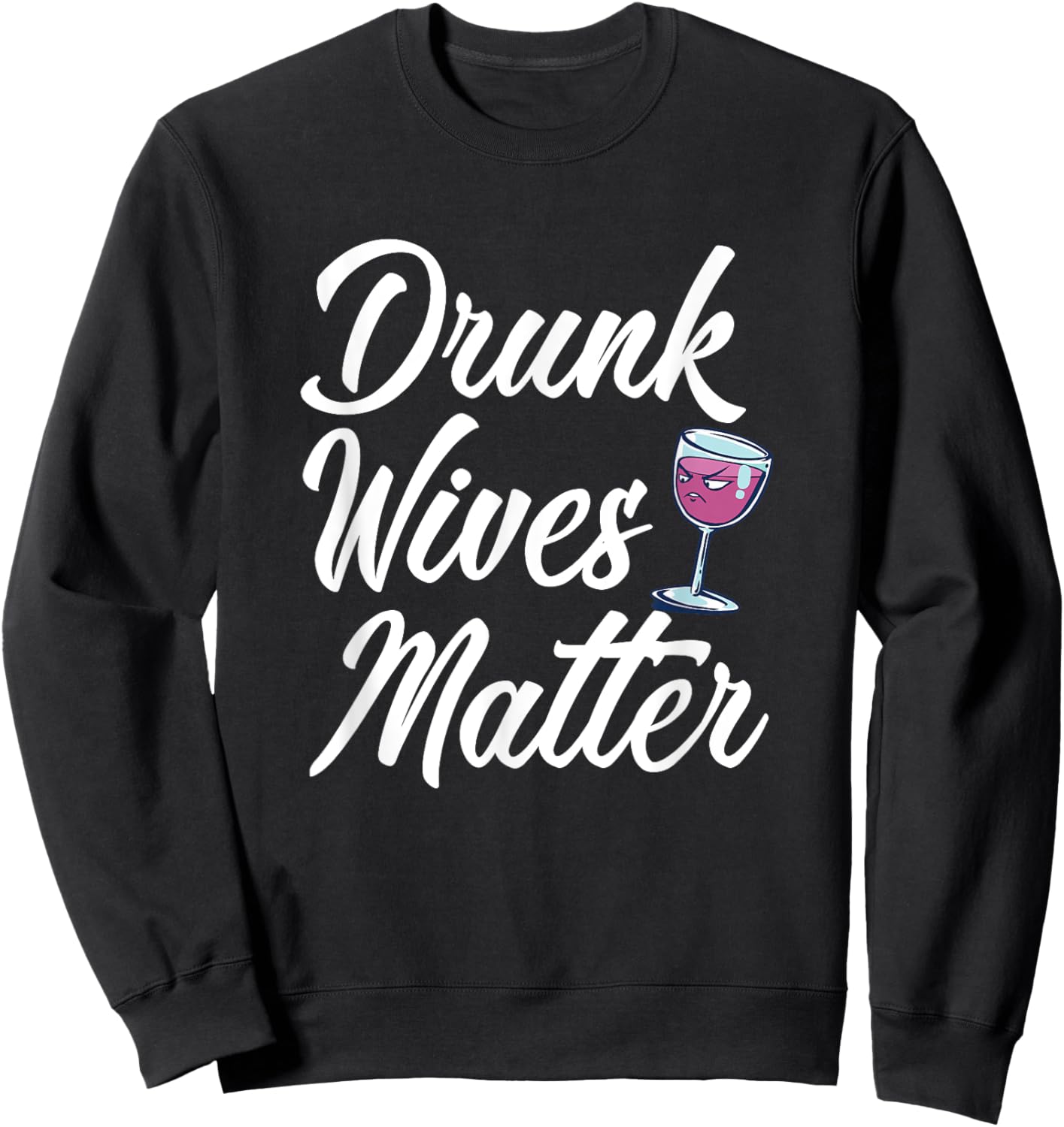 Drunk Wives Matter Funny Drinking Sweatshirt - Sweatshirt | Black