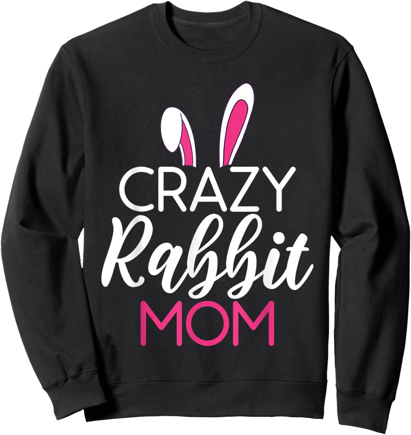Crazy Rabbit Mom Cute Rabbit Lover Sweatshirt - Sweatshirt | Black
