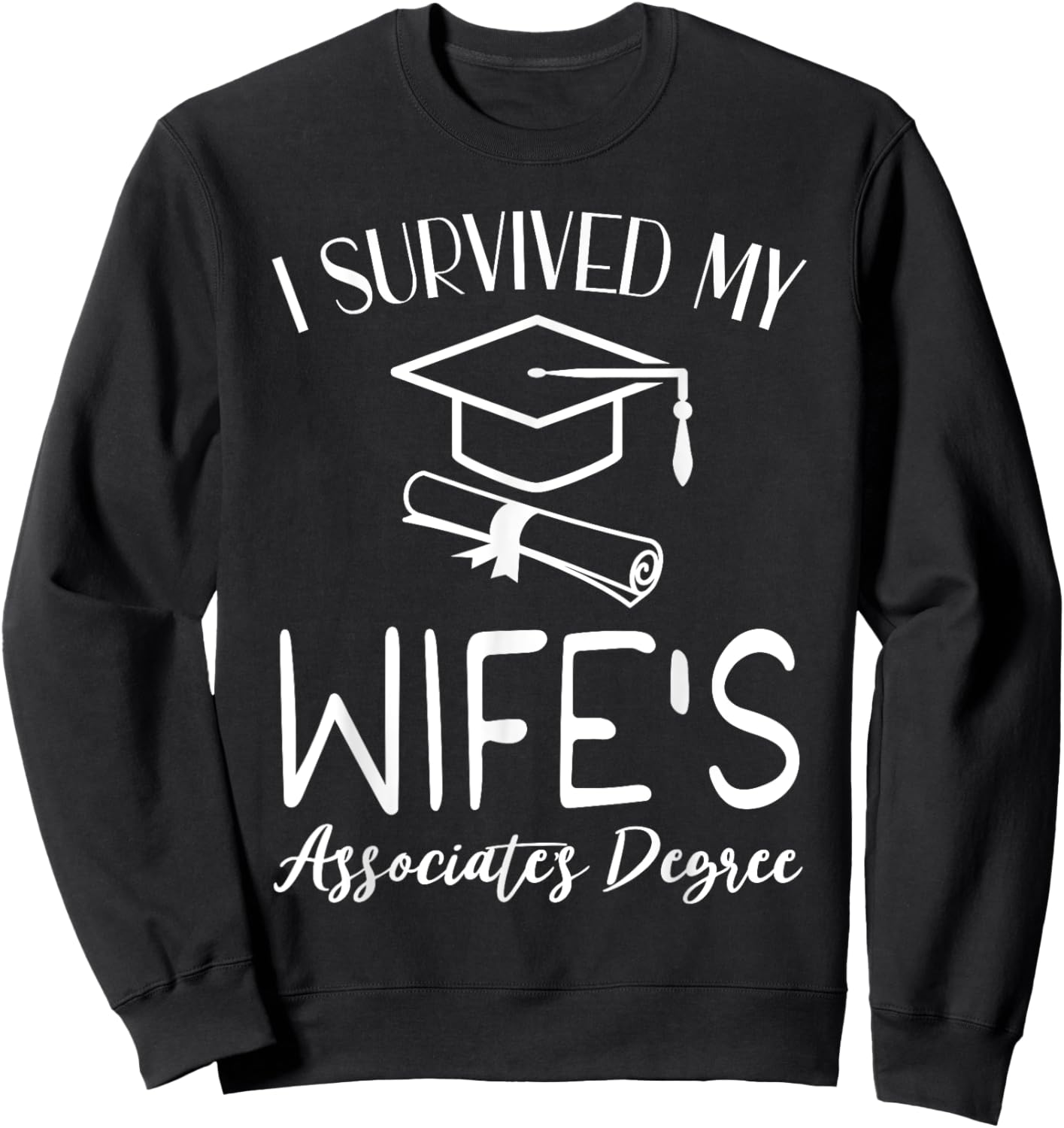 I Survived My wife's Associate's Degree funny graduate Sweatshirt - Sweatshirt | Black