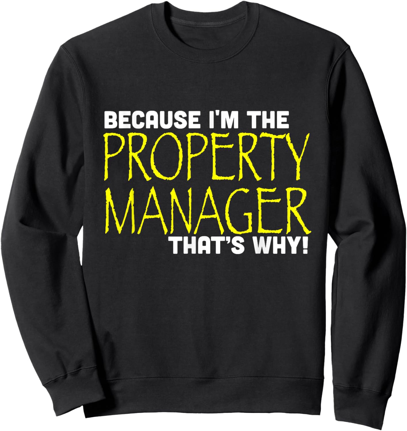 Because I'm The Property Manager That's Why Funny Sweatshirt - Sweatshirt | Black