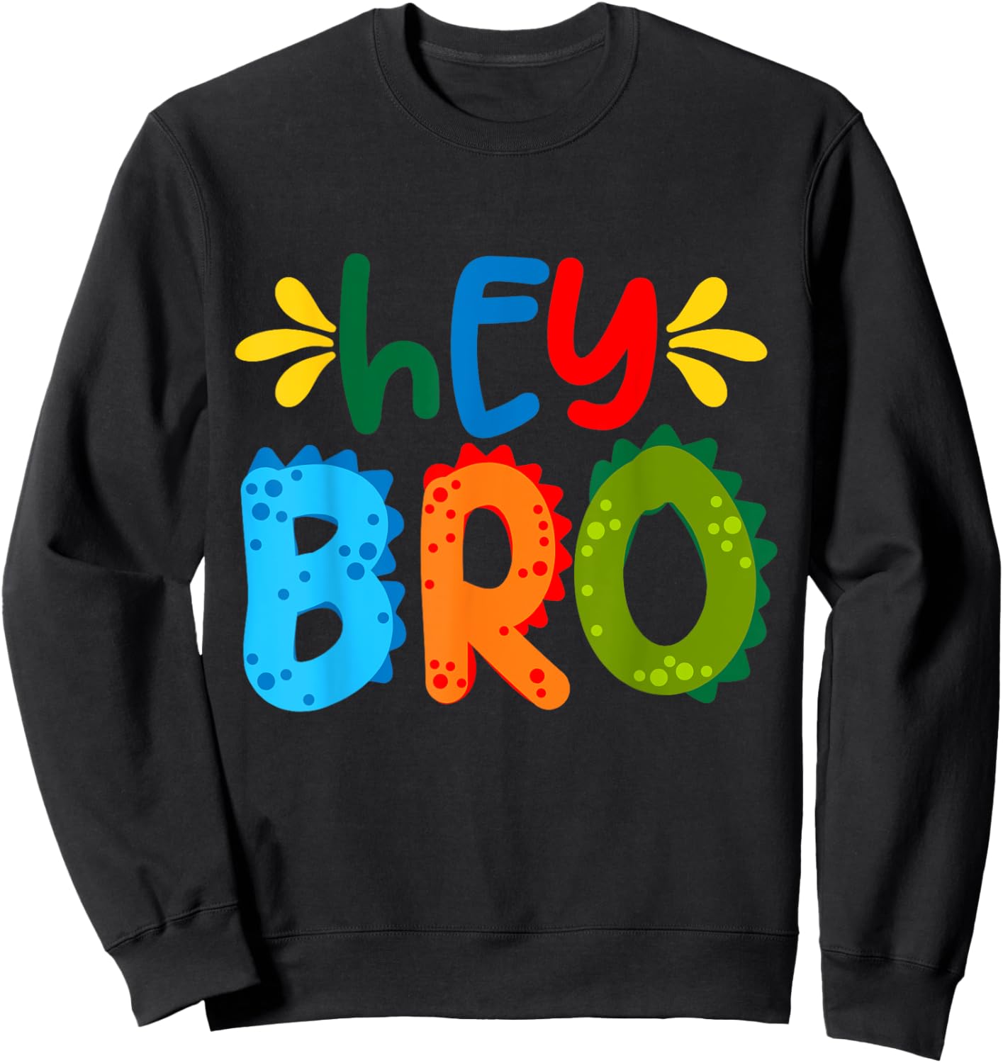 Hey Bro, Little Bro, Best Brother Ever Novelty Graphic Cool Sweatshirt - Sweatshirt | Black
