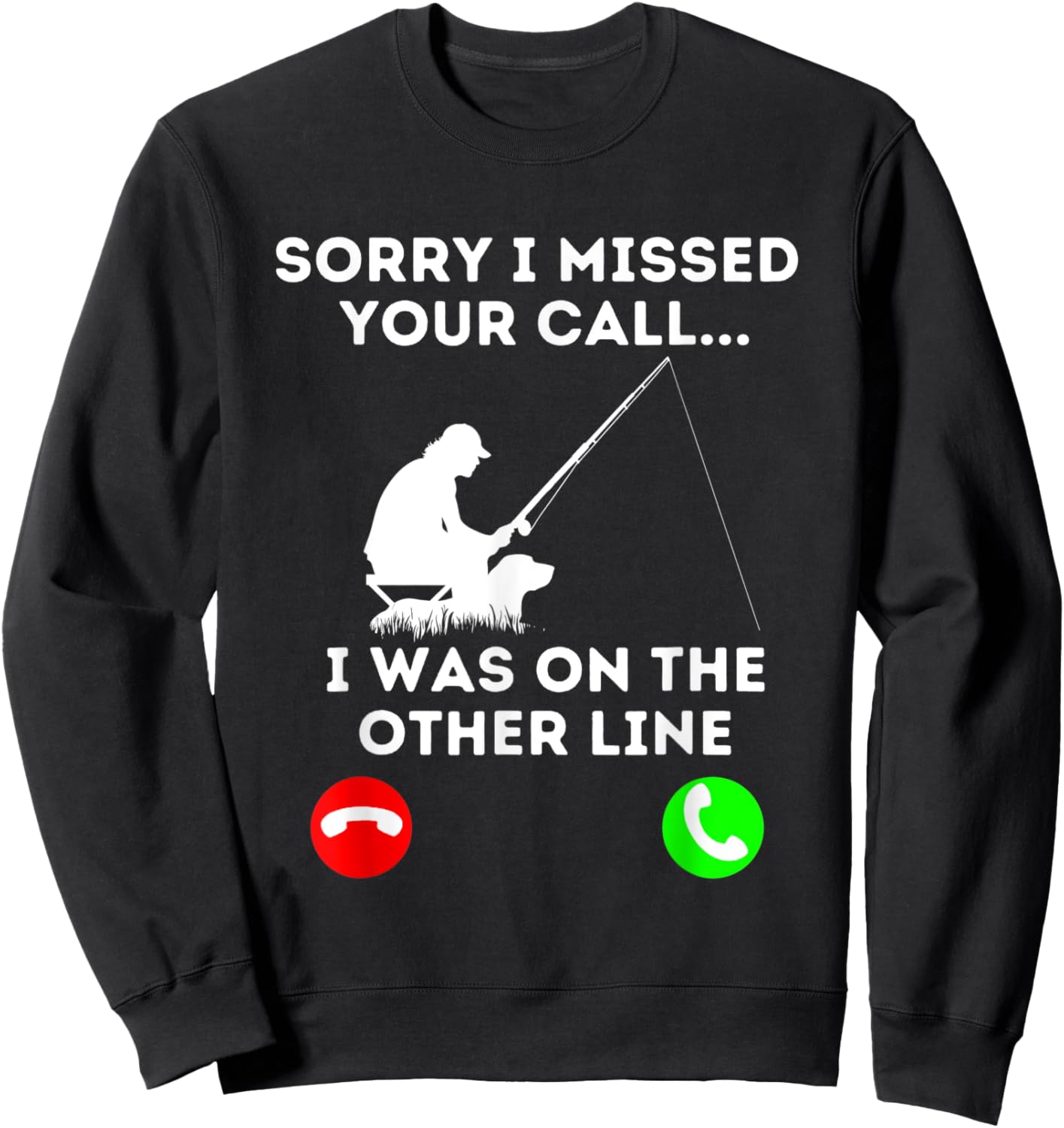 Sorry I Missed YOur Call I Was On The Other Line Fishing Sweatshirt - Sweatshirt | Black