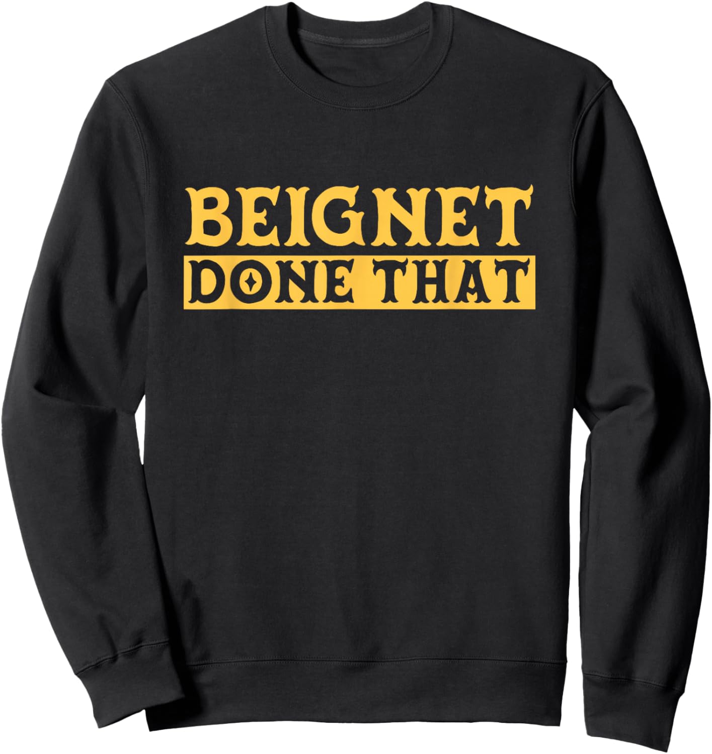 Beignet Done That Funny New Orleans Pun Sweatshirt - Sweatshirt | Black
