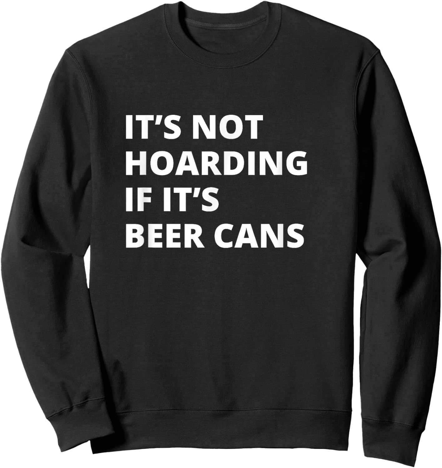 It's Not Hoarding If It's Beer cans Collector Sweatshirt - Sweatshirt | Black