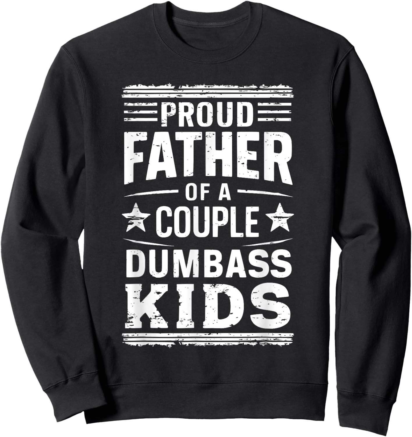 Proud Father of a Couple Dumbass Kids Shirt - Funny Dad Sweatshirt - Sweatshirt | Black