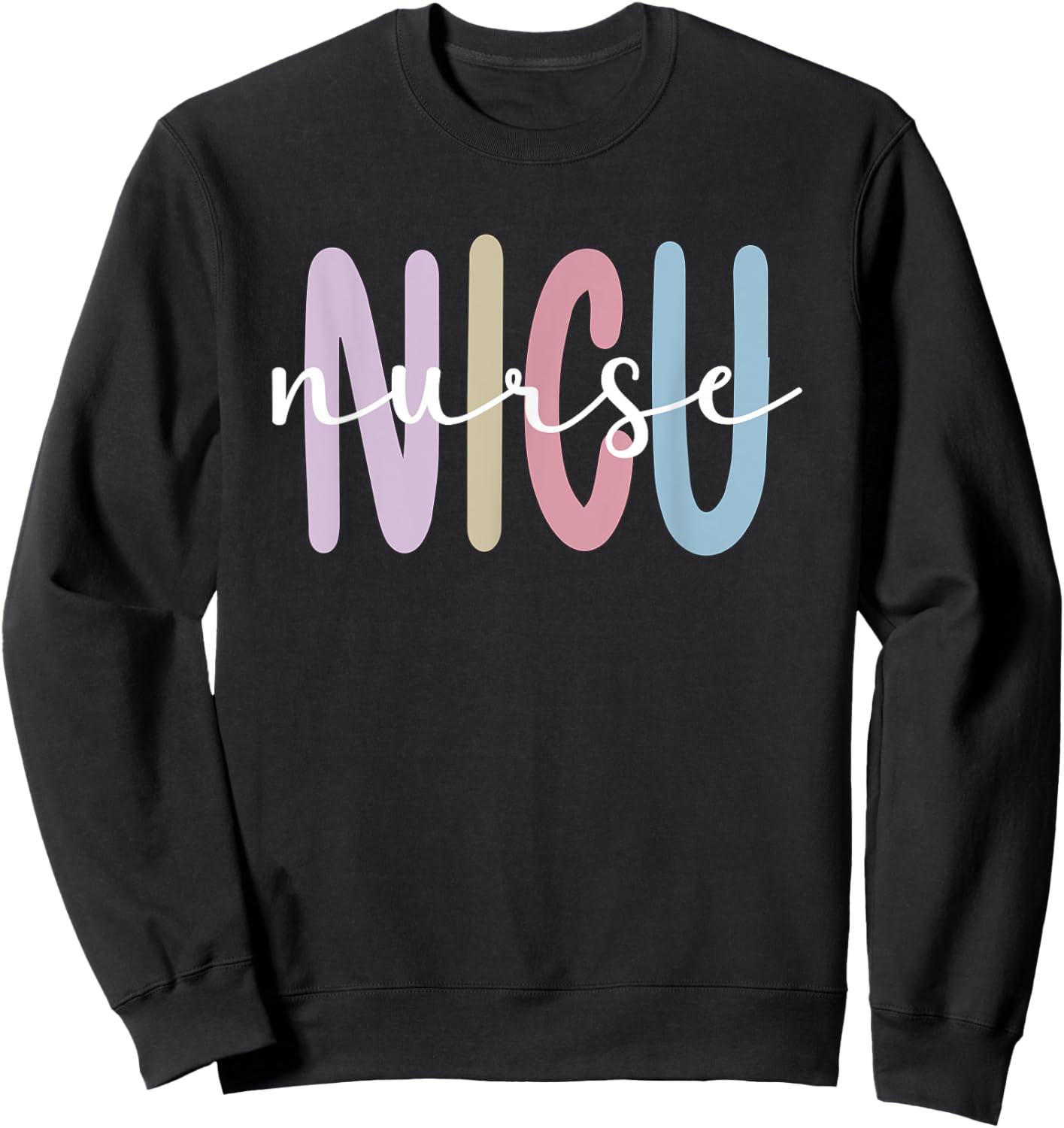 NICU Nurse Appreciation Neonatal Intensive Care Unit Sweatshirt - Sweatshirt | Black