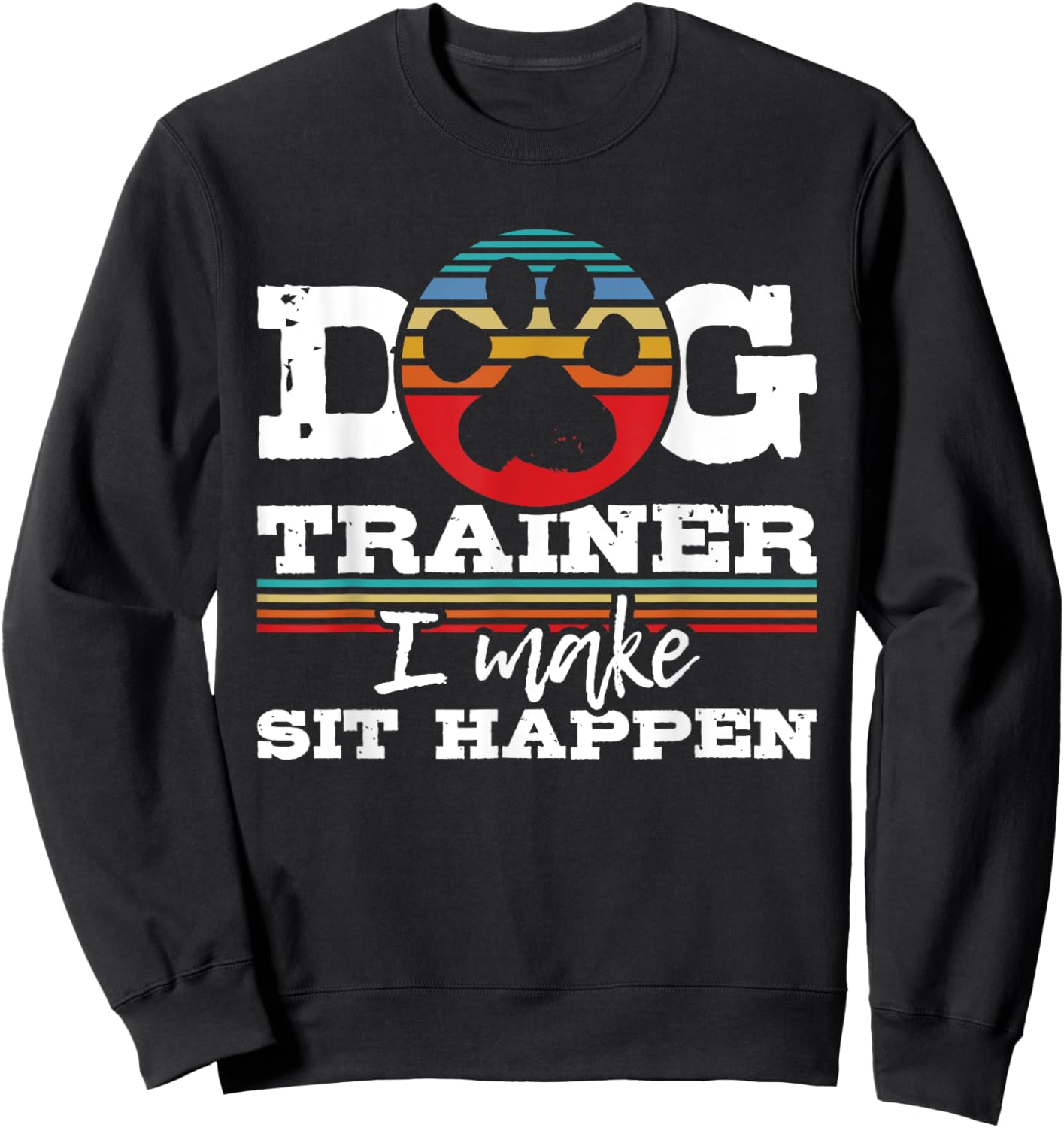 Dog Trainer I Make Sit Happen - Animal Lover Agility Handler Women Sweatshirt - Sweatshirt | Black