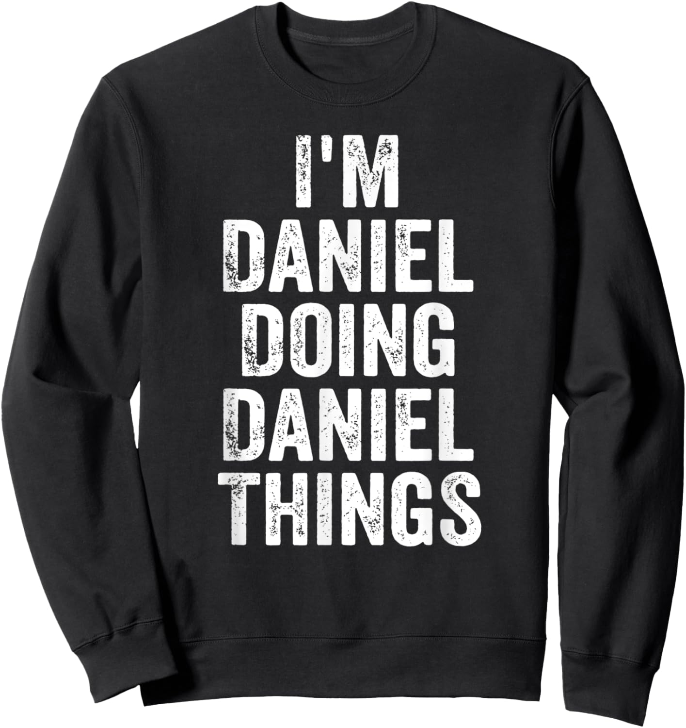I'm Daniel Doing Daniel Things Shirt Personalized First Name Sweatshirt - Sweatshirt | Black