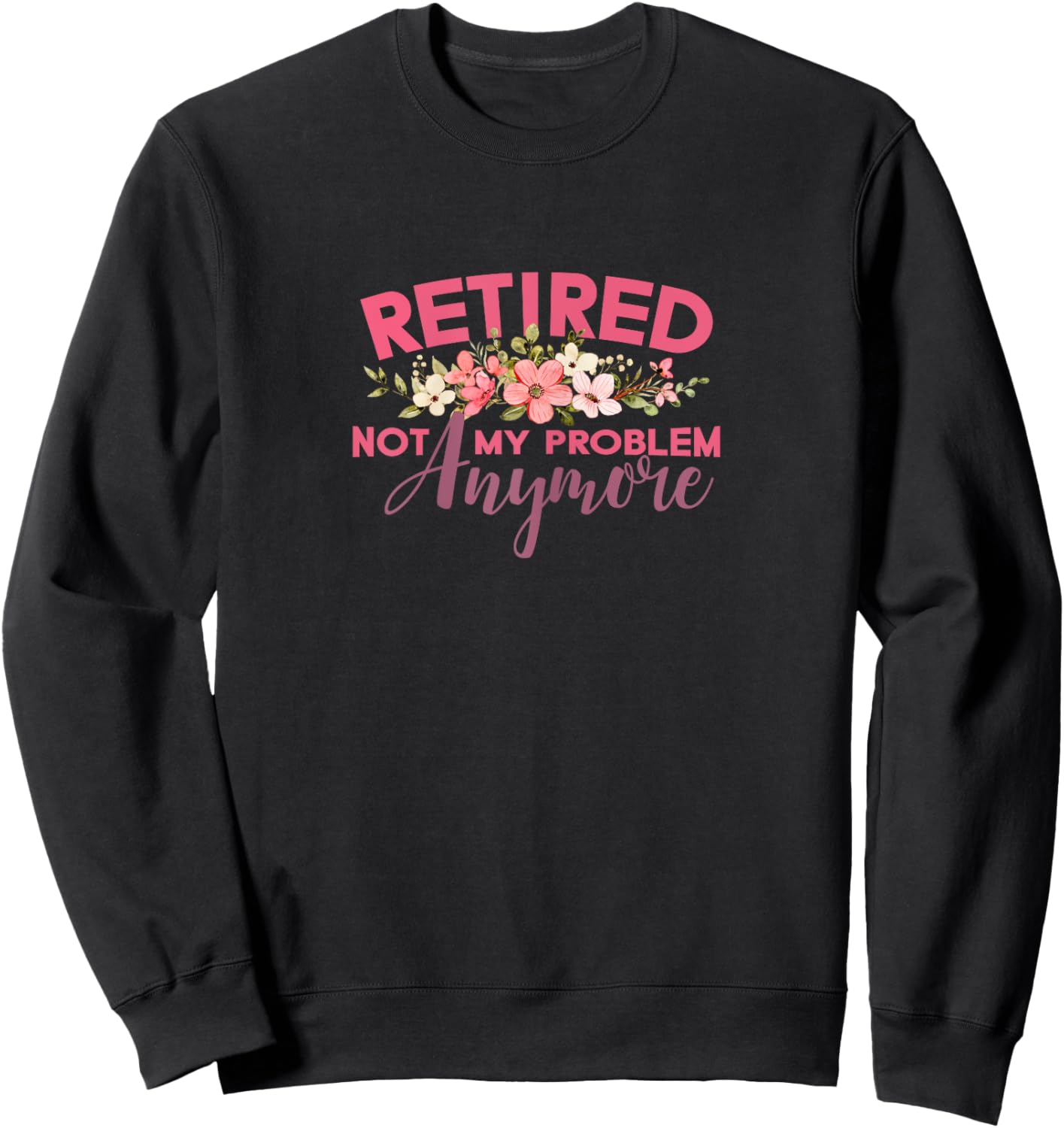 Not My Problem Retired 2022 Retirement Retiree for Sweatshirt - Sweatshirt | Black