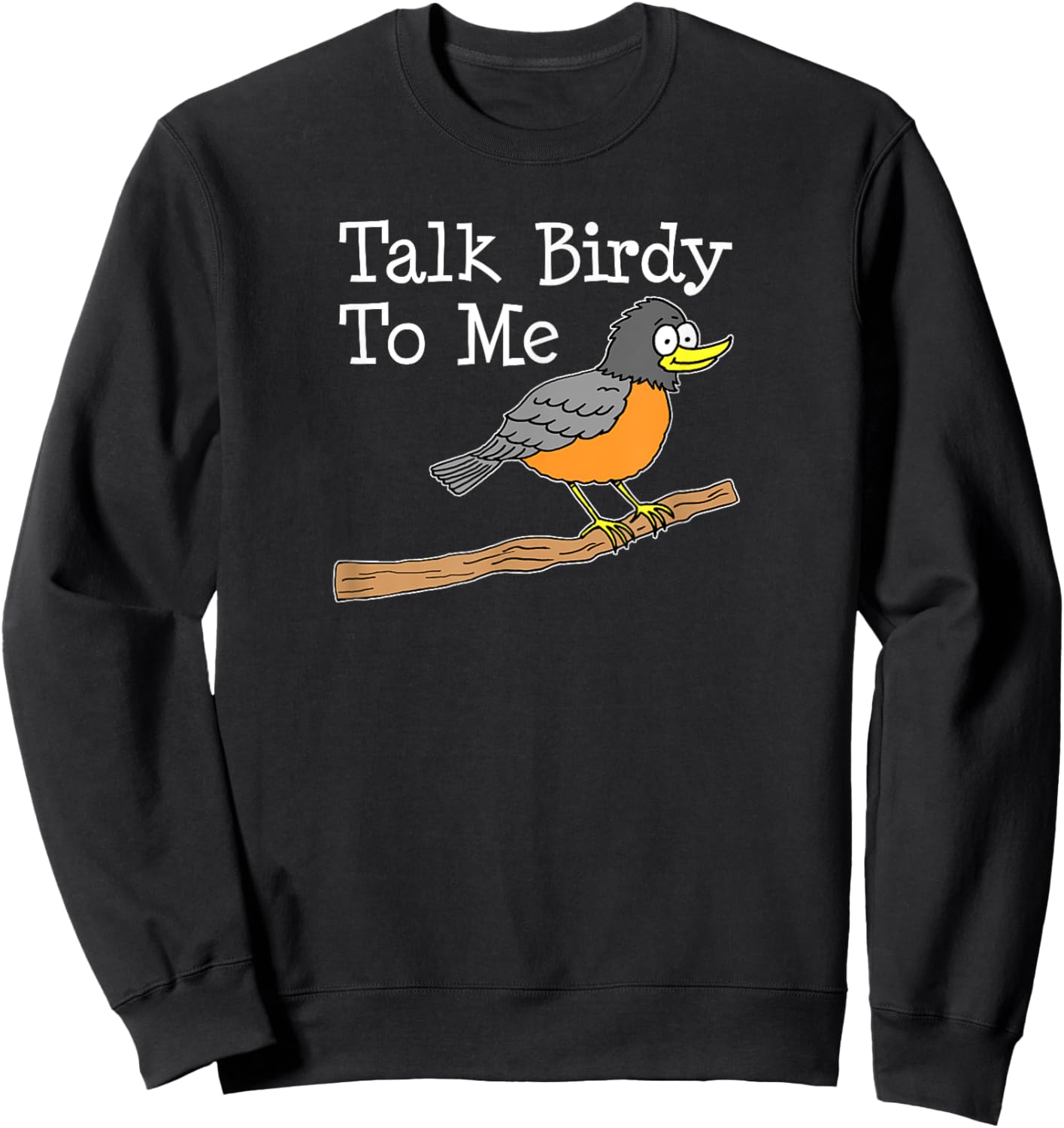 Talk Birdy To Me Funny Cartoon Bird Pun Bird Watcher Sweatshirt - Sweatshirt | Black