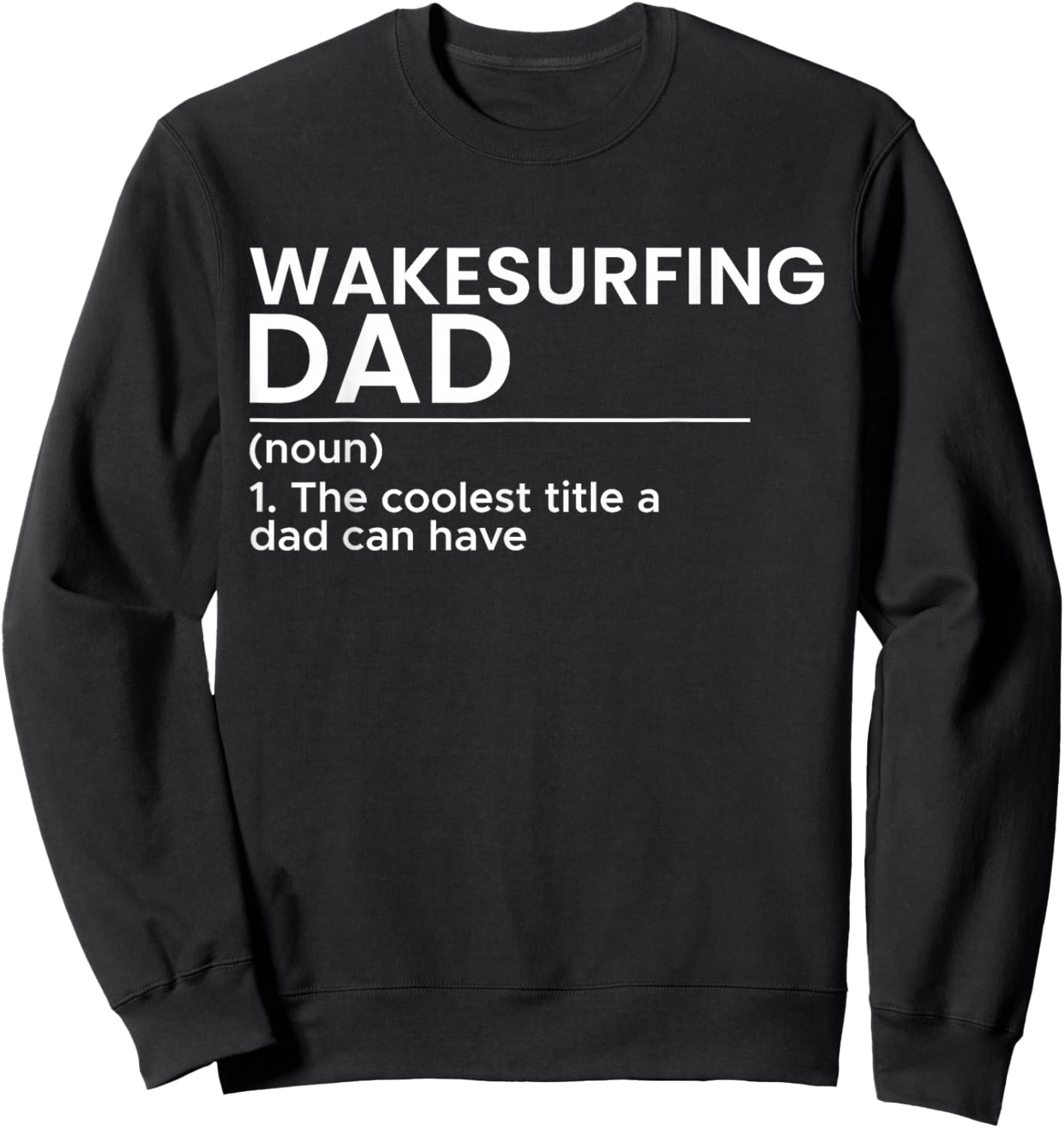 Wakesurfing Dad Wakeboard Wakeboarding Wakesurf Surf Board Sweatshirt - Sweatshirt | Black