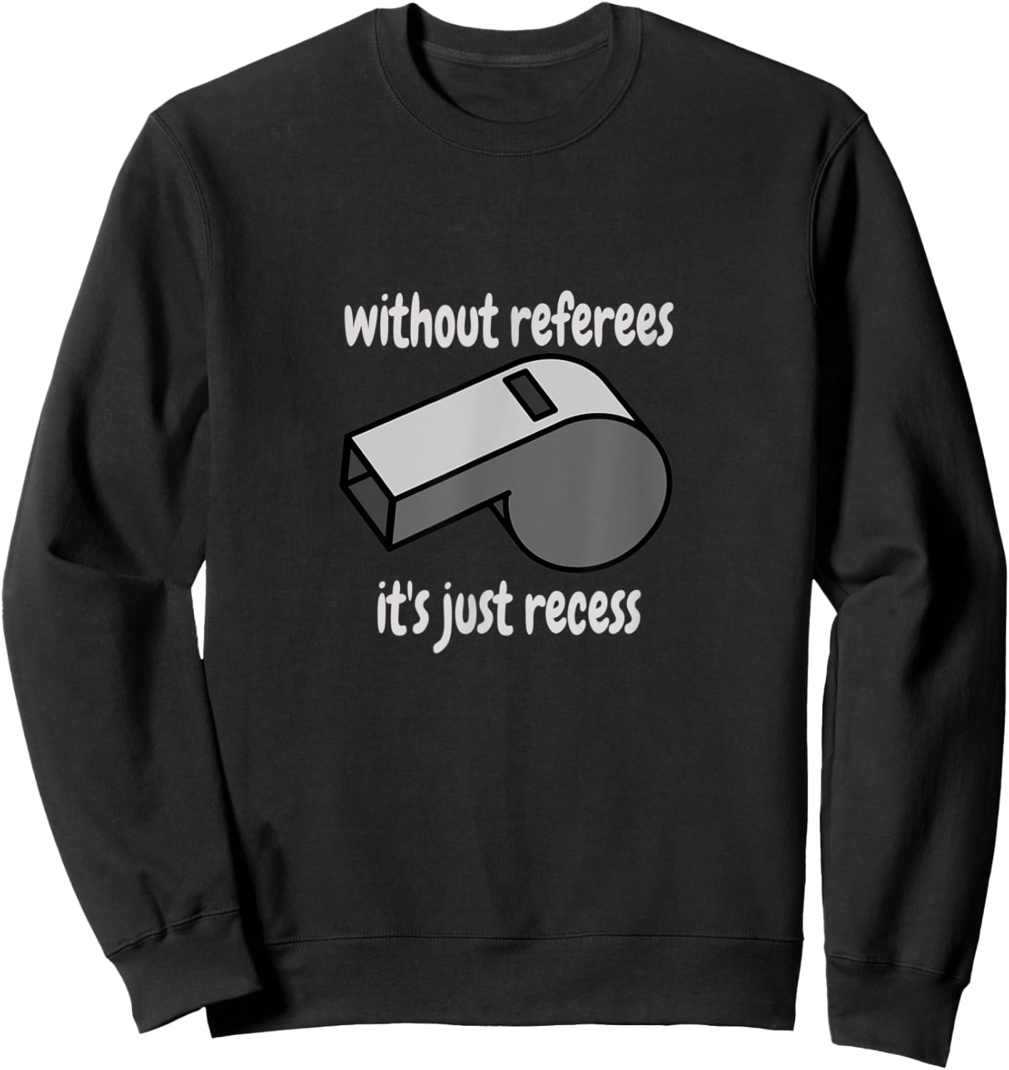 Without Referees It's Just Recess Celebrate Sport Officials Sweatshirt - Sweatshirt | Black